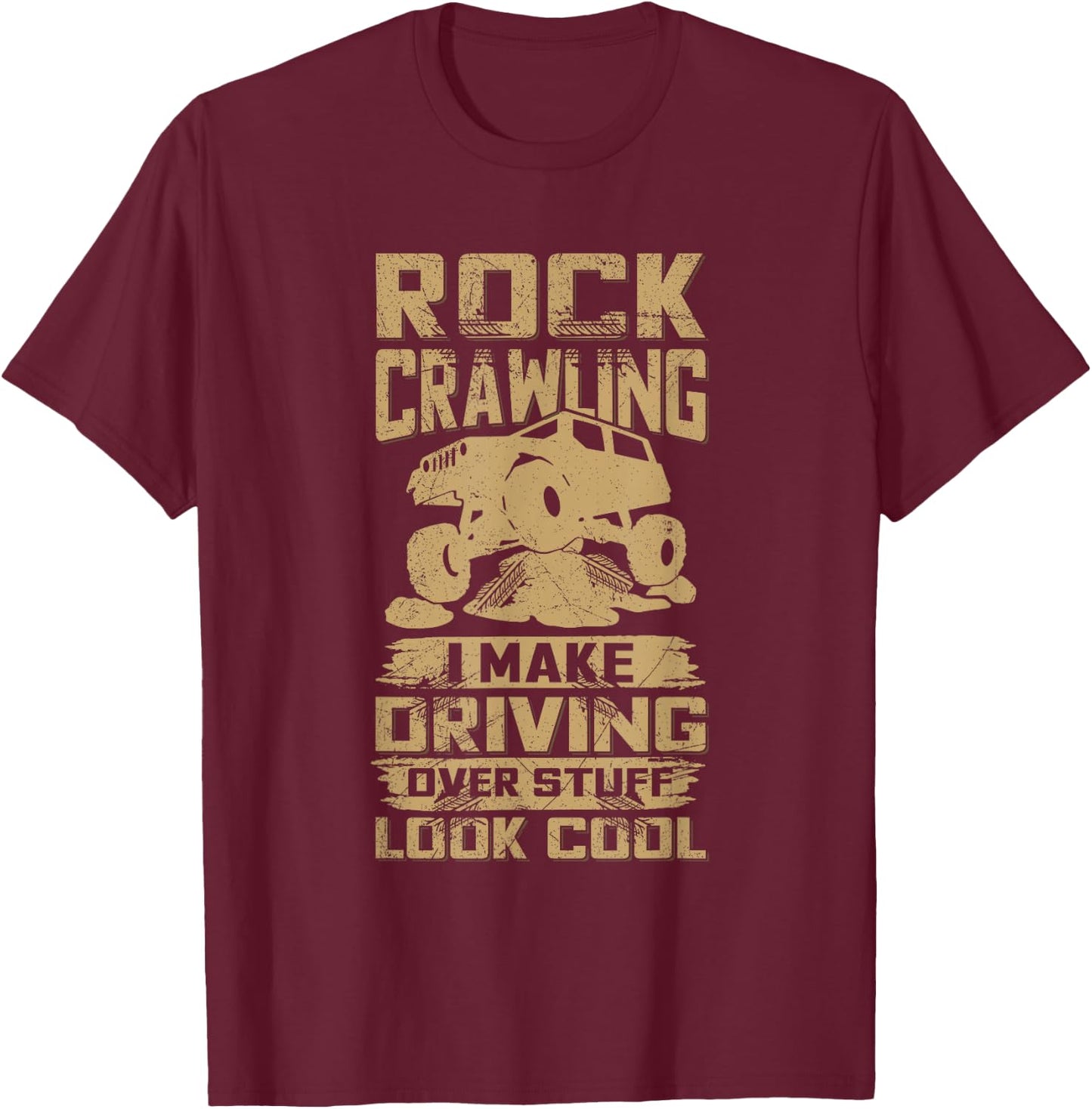 Offroad Rock Crawling 4x4 Quotw for a Rock Crawler Lover T-Shirt - T-Shirt | Maroon