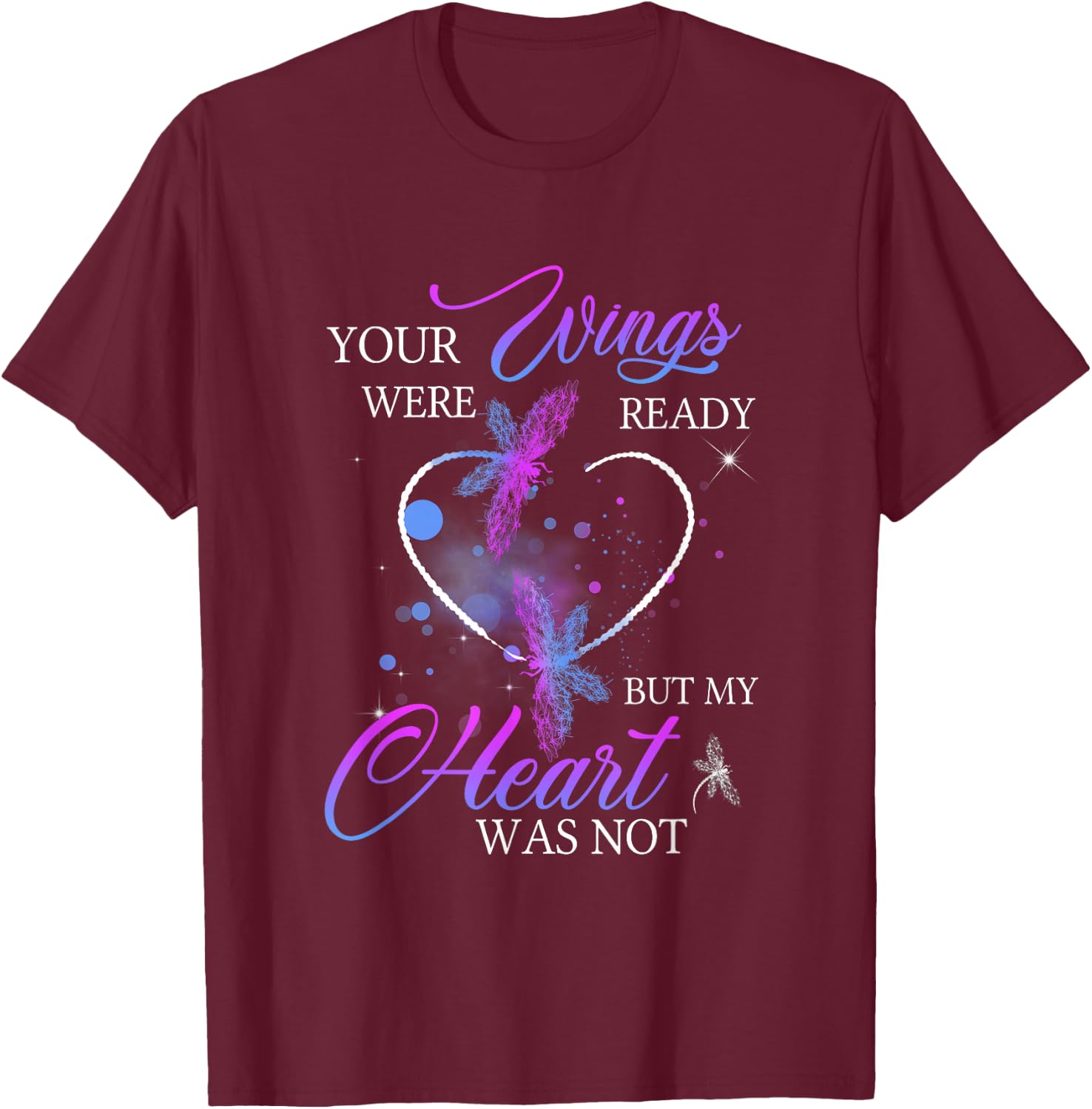 Funny Quote Your Wings were Ready But My Heart was Not T-Shirt - T-Shirt | Maroon