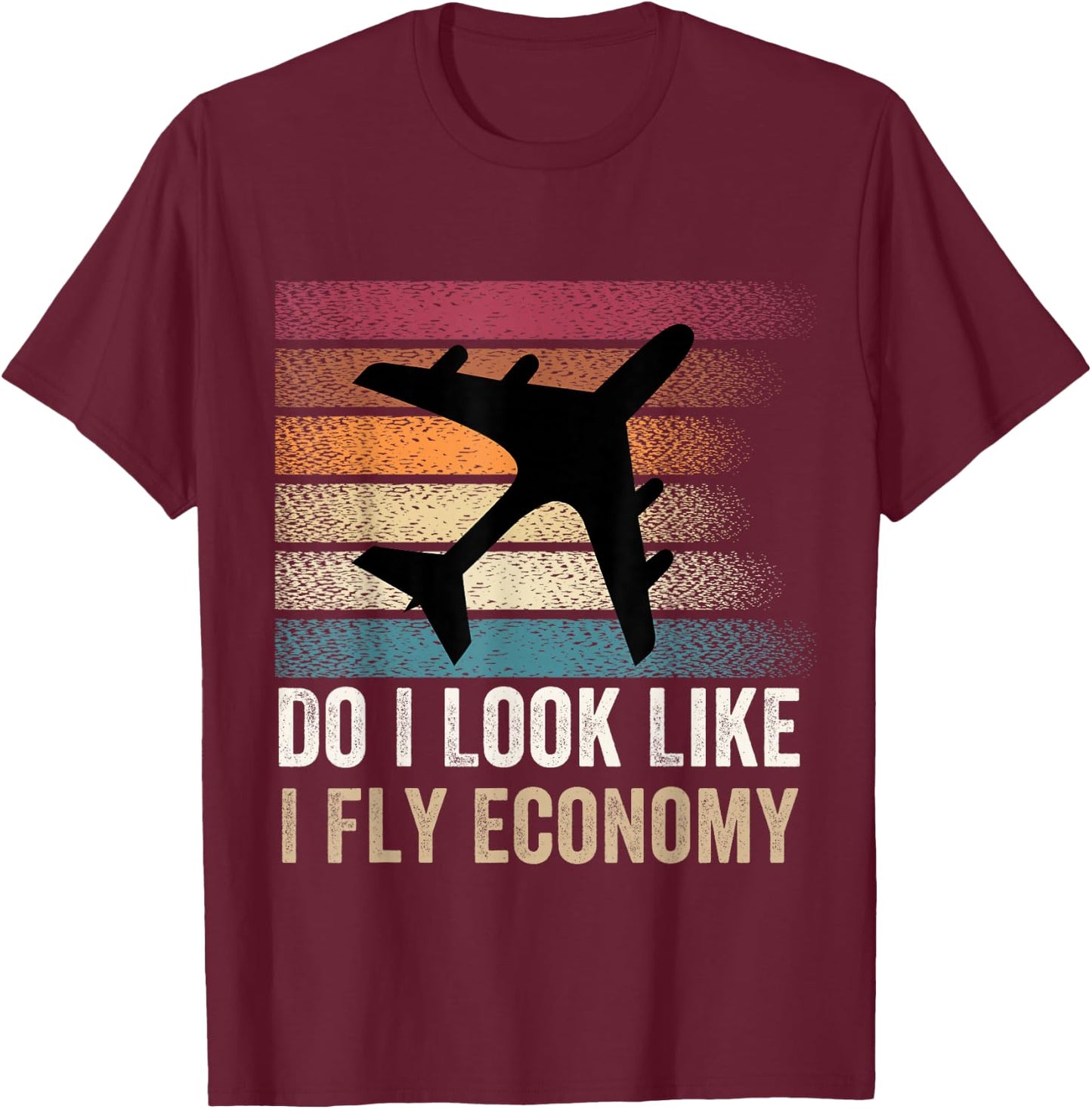 Do I Look Like I Fly Economy ,Funny Travel Airplane Aviation T-Shirt - T-Shirt | Maroon