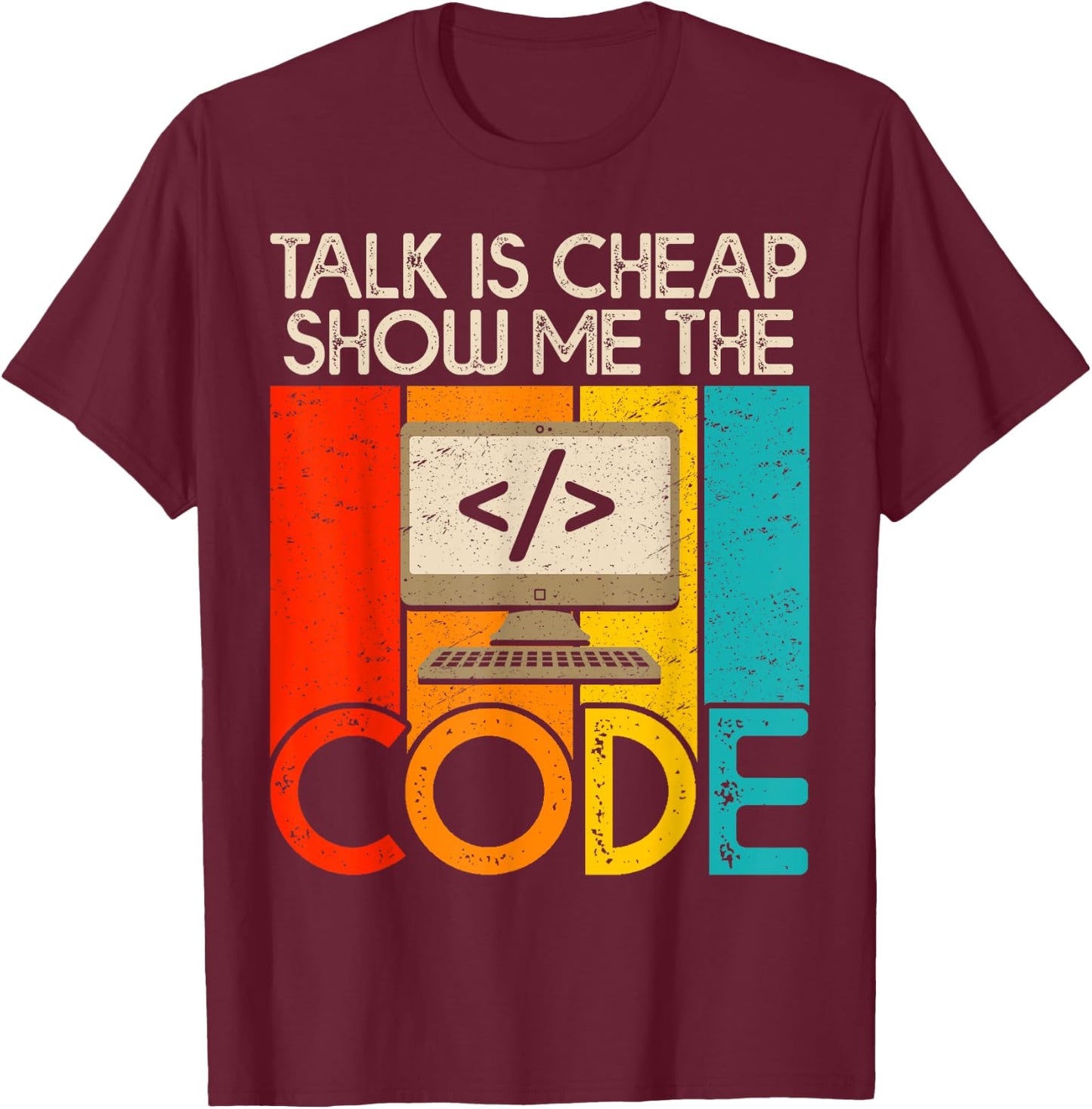 Talk is Cheap Show Me The Code Computer Science Programmer T-Shirt - T-Shirt | Maroon