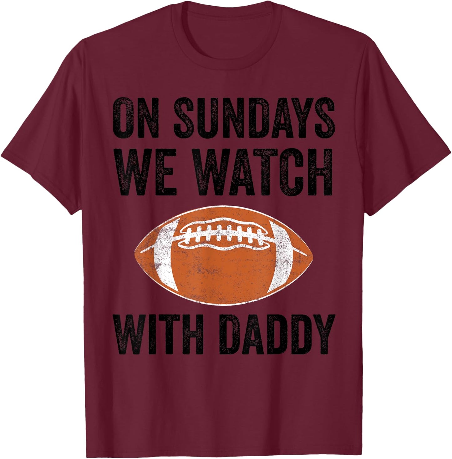 On Sundays We Watch Football With Daddy Funny Family T-Shirt - T-Shirt | Maroon