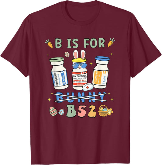 Easter Funny Nurse B is for B52 Benadryl Haldol Ativan T-Shirt - T-Shirt | Maroon
