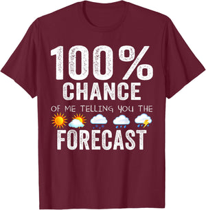 100% Chance Of Me Telling You The Forecast - Meteorologist T-Shirt - T-Shirt | Maroon