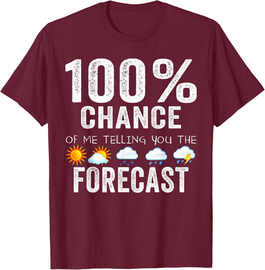 100% Chance Of Me Telling You The Forecast - Meteorologist T-Shirt - T-Shirt | Maroon