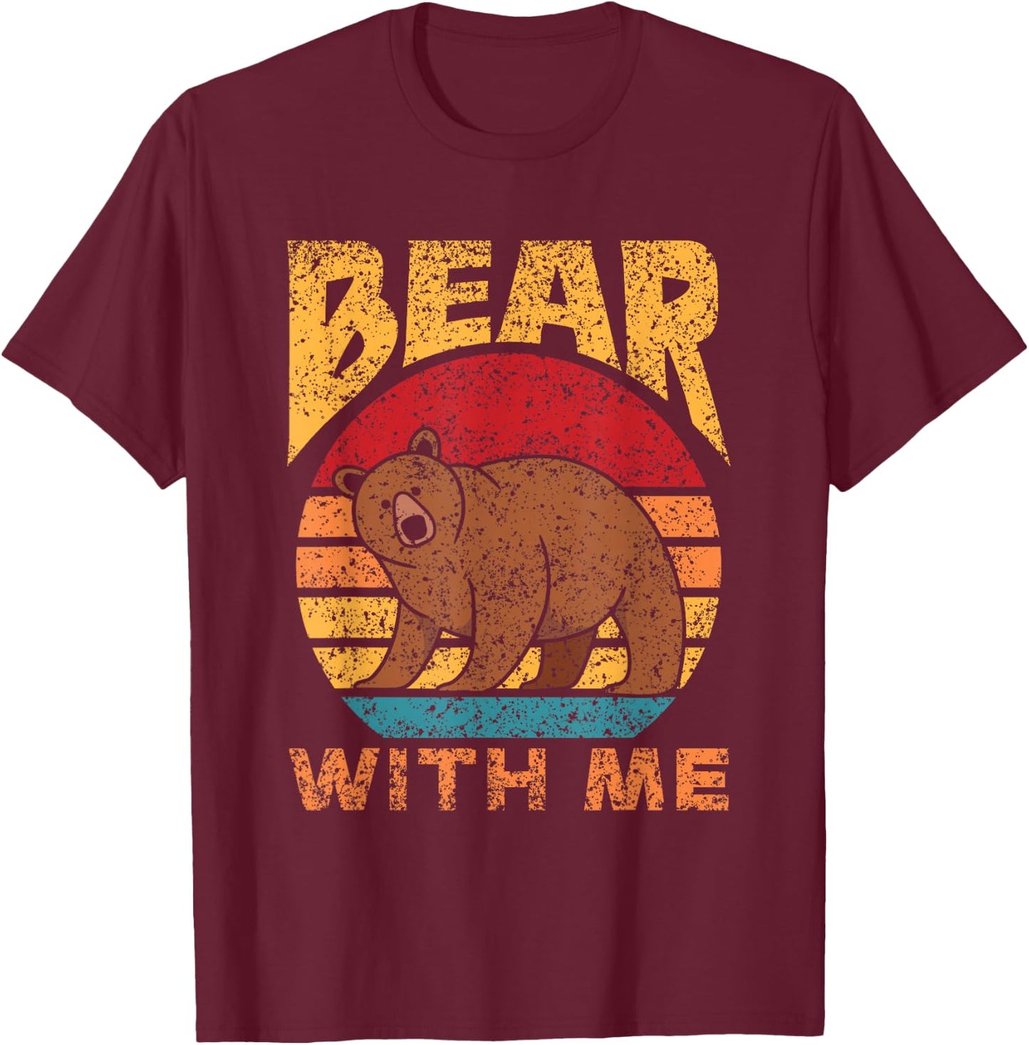 Bear With Me Pun Bears Animal Lover Bear T-Shirt - T-Shirt | Maroon