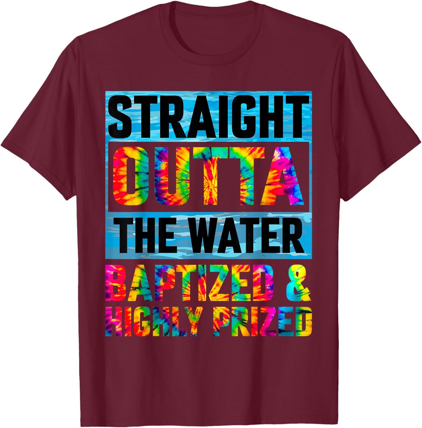 Baptism Funny Straight Outta Water Christian Tie Dye T-Shirt - T-Shirt | Maroon