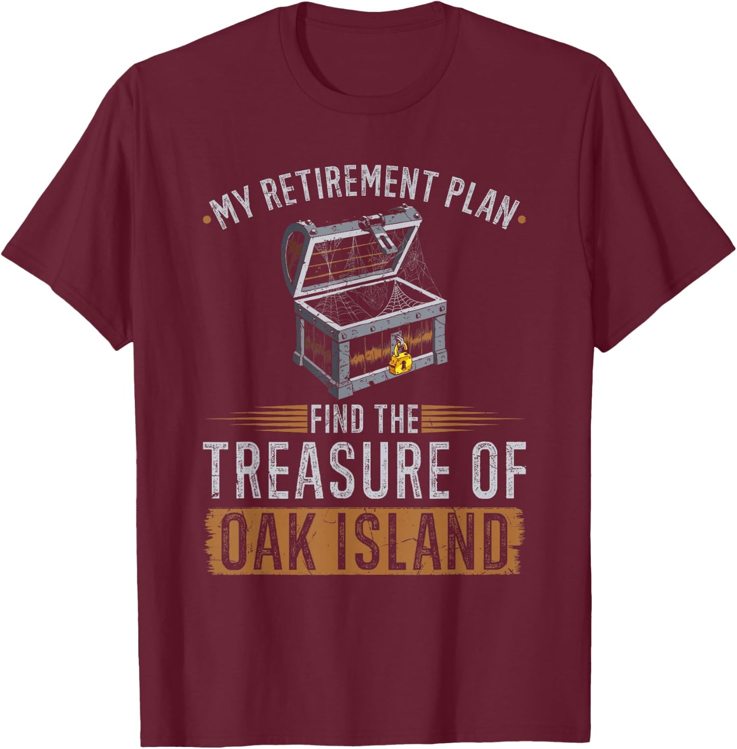 Oak Island Retirement Plan Retired Treasure Hunter T-Shirt - T-Shirt | Maroon