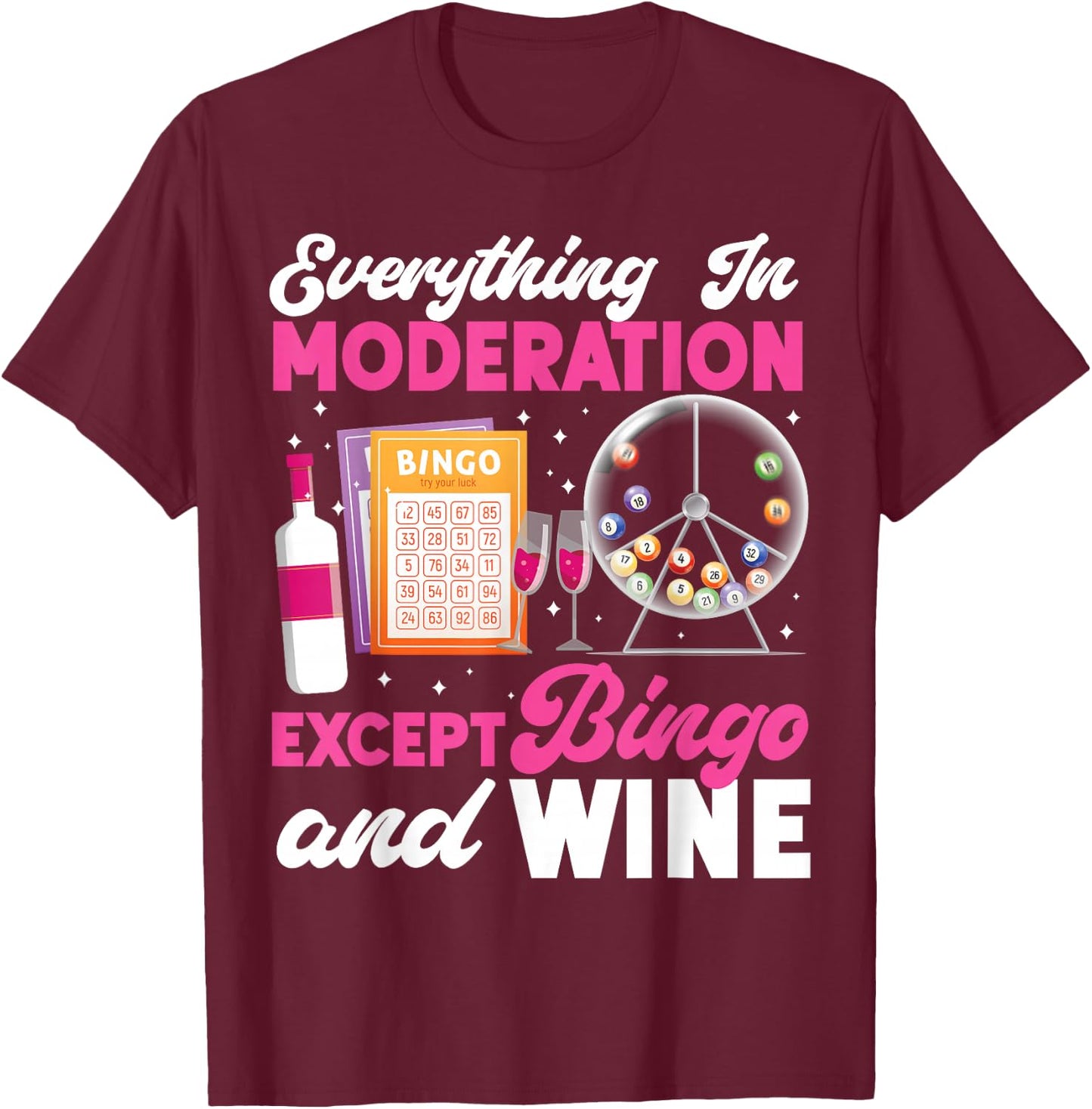 Bingo Player Wine Everything In Moderation Except Bingo And T-Shirt - T-Shirt | Maroon