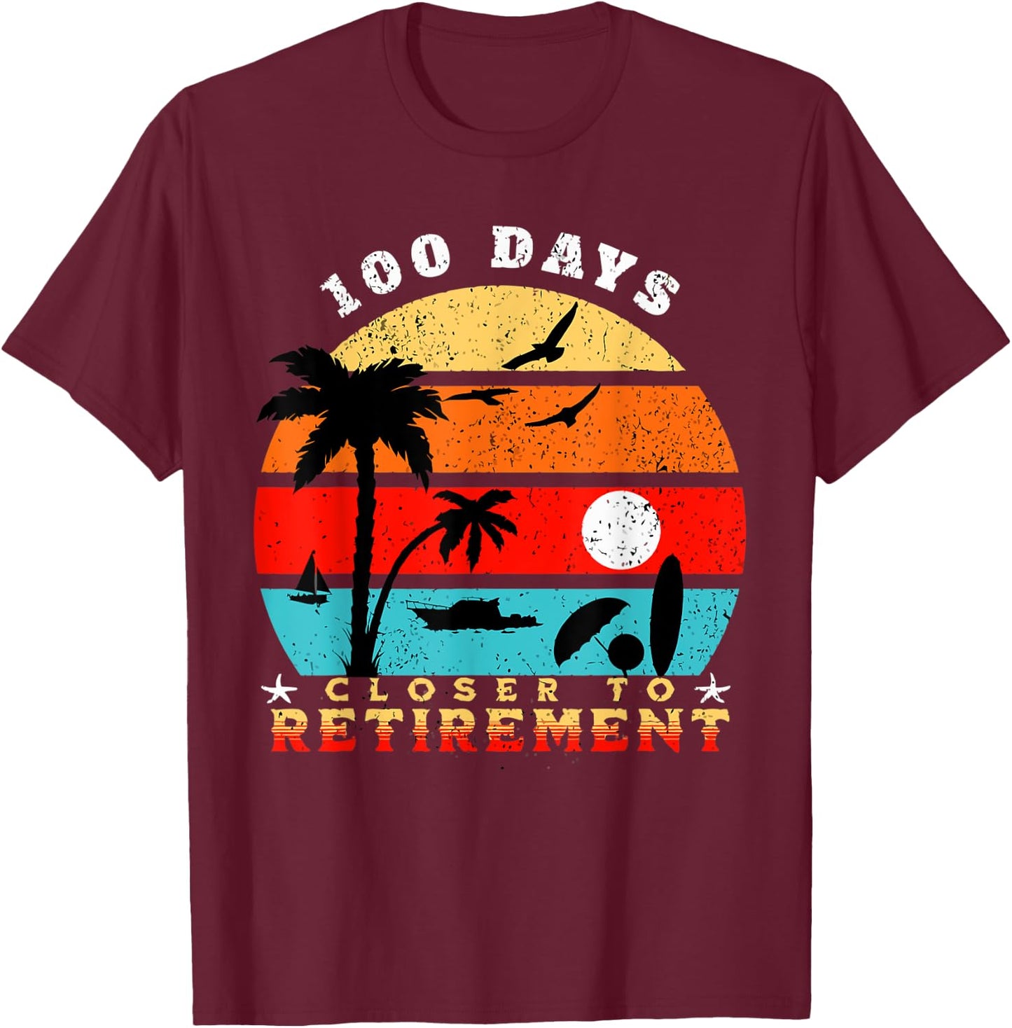 100 Days Closer to Retirement Celebration T-Shirt - T-Shirt | Maroon