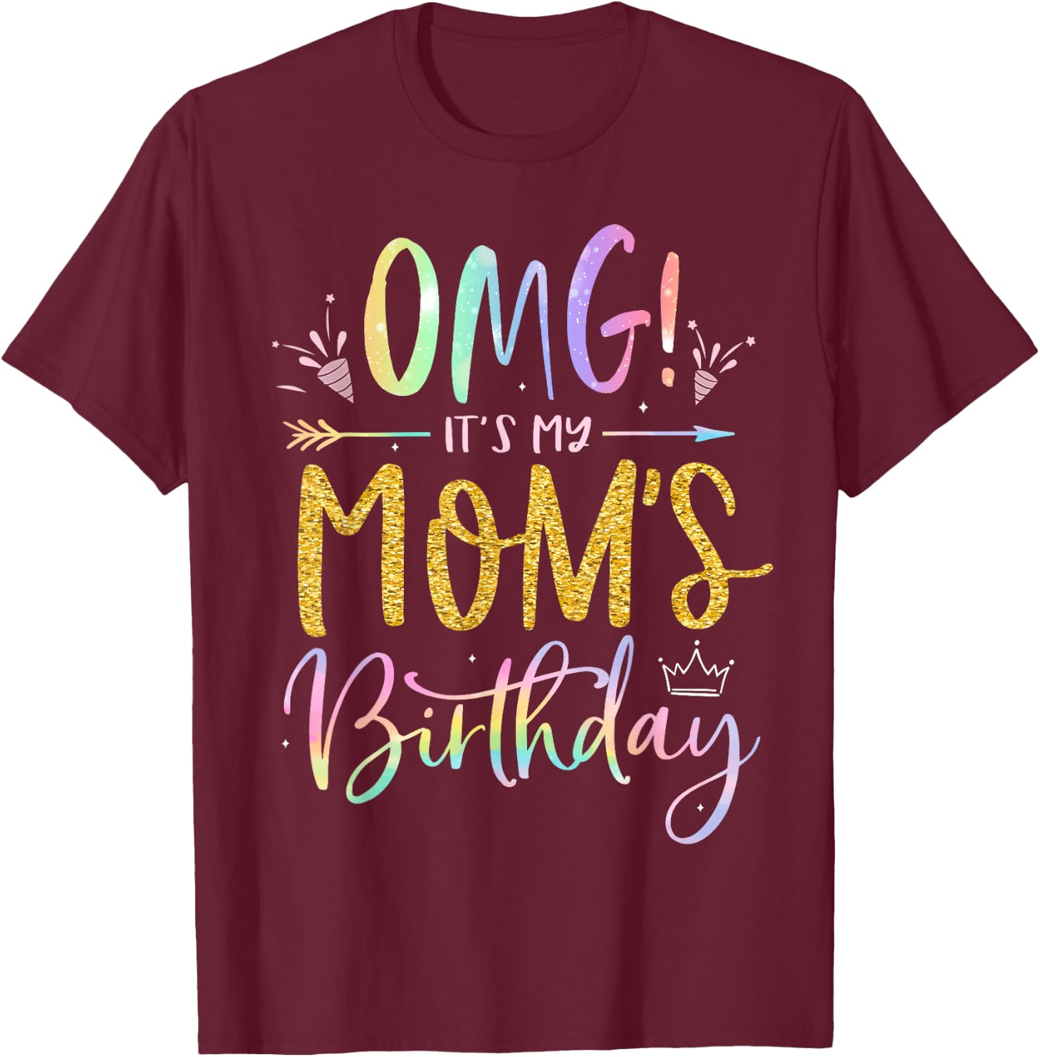 OMG It's My Mom's Birthday Happy BDay Mother Tie Dye T-Shirt - T-Shirt | Maroon