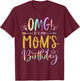 OMG It's My Mom's Birthday Happy BDay Mother Tie Dye T-Shirt - T-Shirt | Maroon