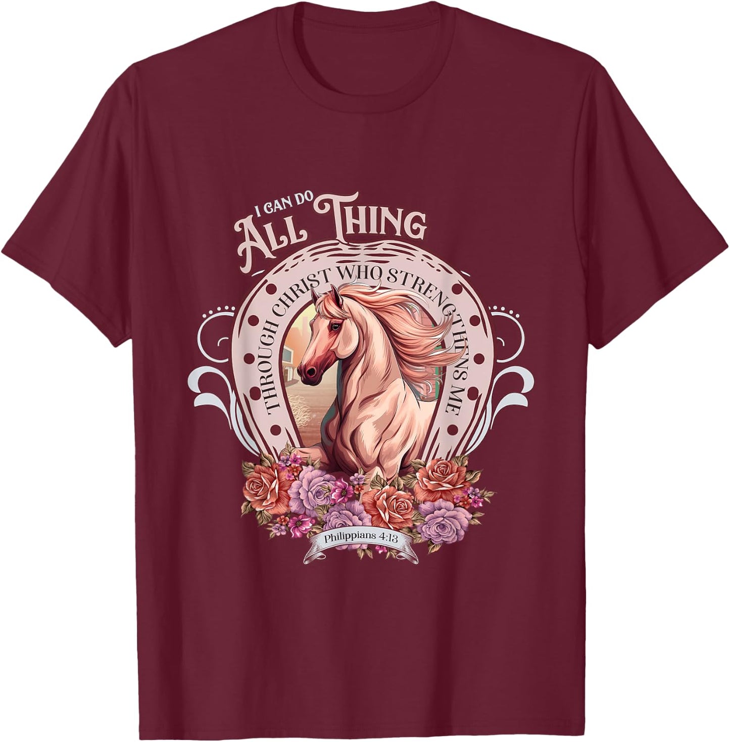 Christian, I-Can-Do-All-Things Through Christ Horse Faith T-Shirt - T-Shirt | Maroon