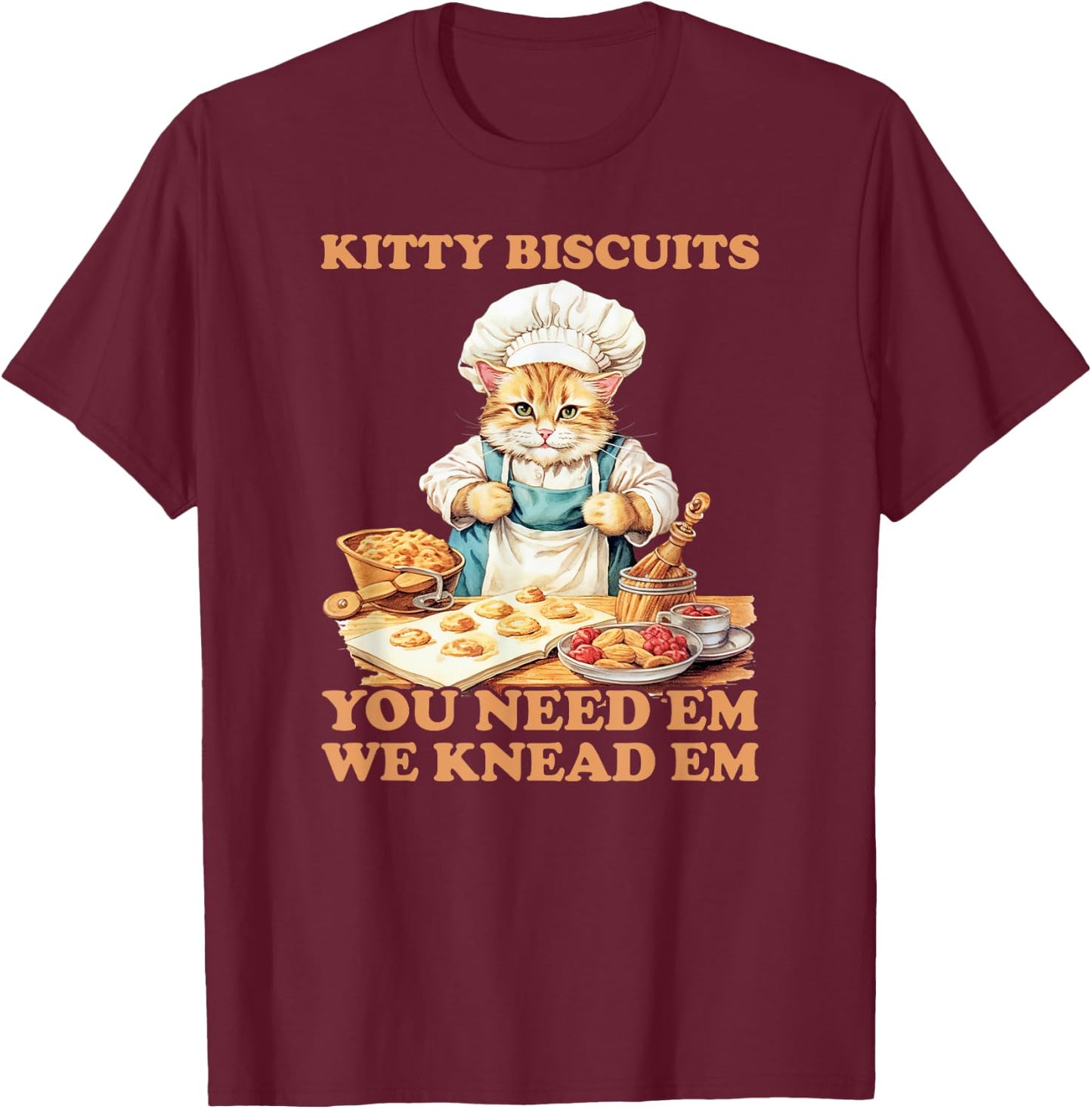 Kitty Biscuits We Knead Em You Need Em Cats Baking T-Shirt - T-Shirt | Maroon