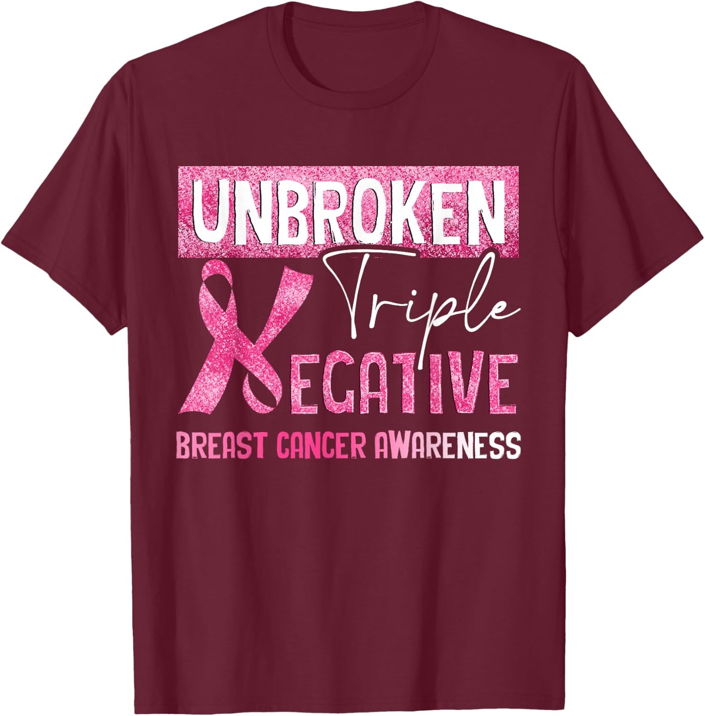 Unbroken Triple Negative Breast Cancer Awareness Gifts T-Shirt - T-Shirt | Maroon