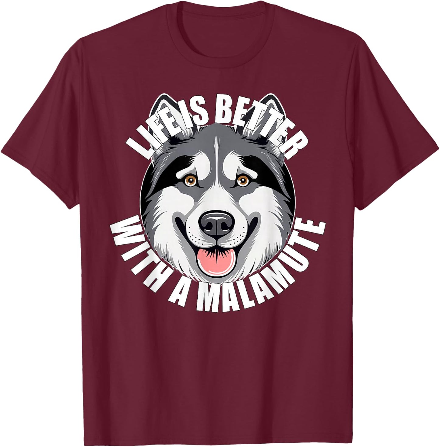 Alaskan Malamute Lover Life is Better With a Malamute Dog T-Shirt - T-Shirt | Maroon