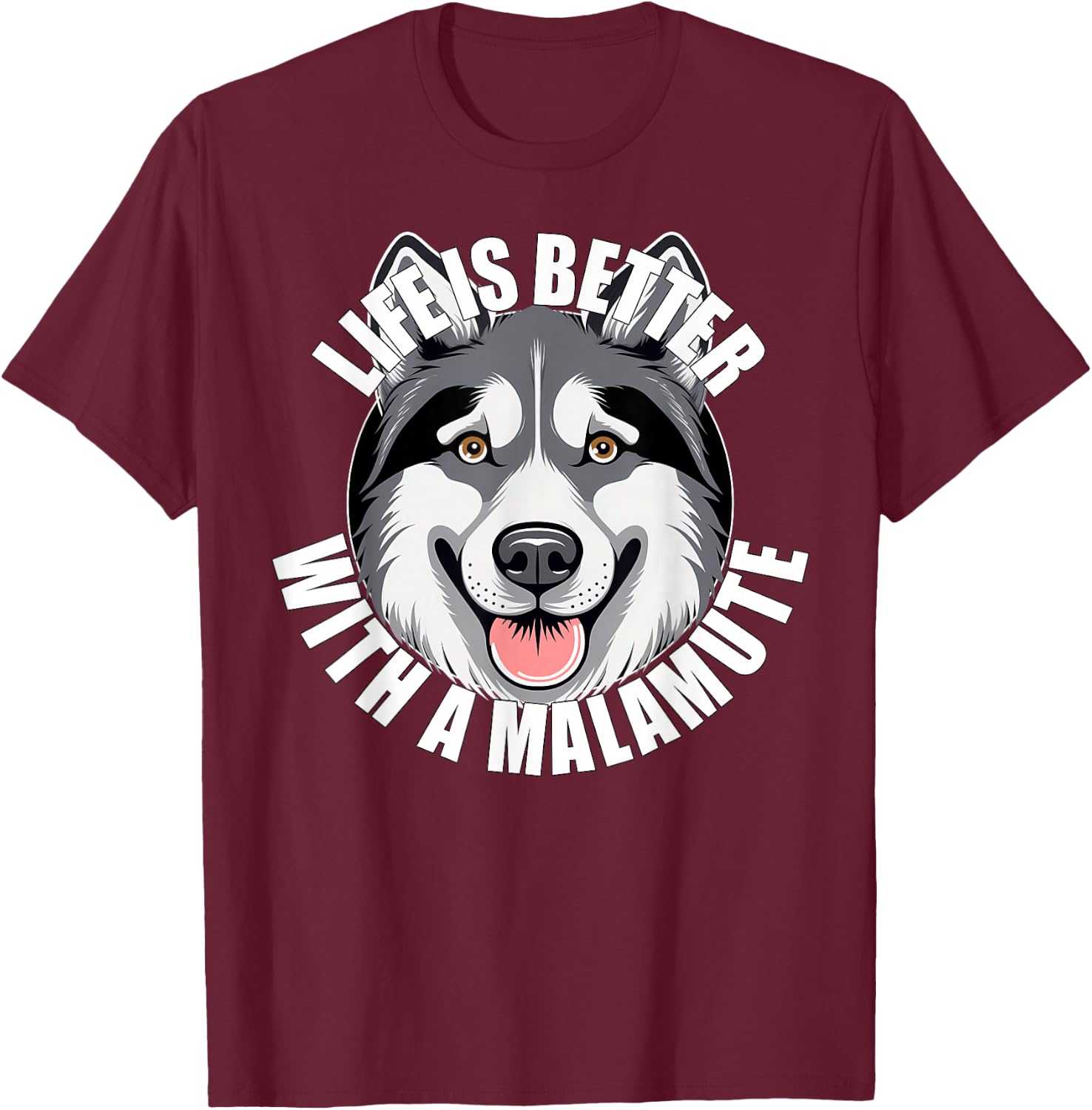 Alaskan Malamute Lover Life is Better With a Malamute Dog T-Shirt - T-Shirt | Maroon