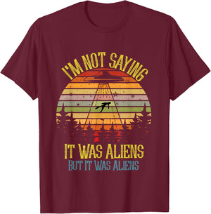 I'm Not Saying It Was Aliens But It Was Space Ship Meme T-Shirt - T-Shirt | Maroon