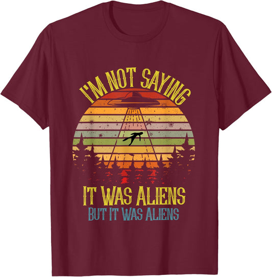 I'm Not Saying It Was Aliens But It Was Space Ship Meme T-Shirt - T-Shirt | Maroon