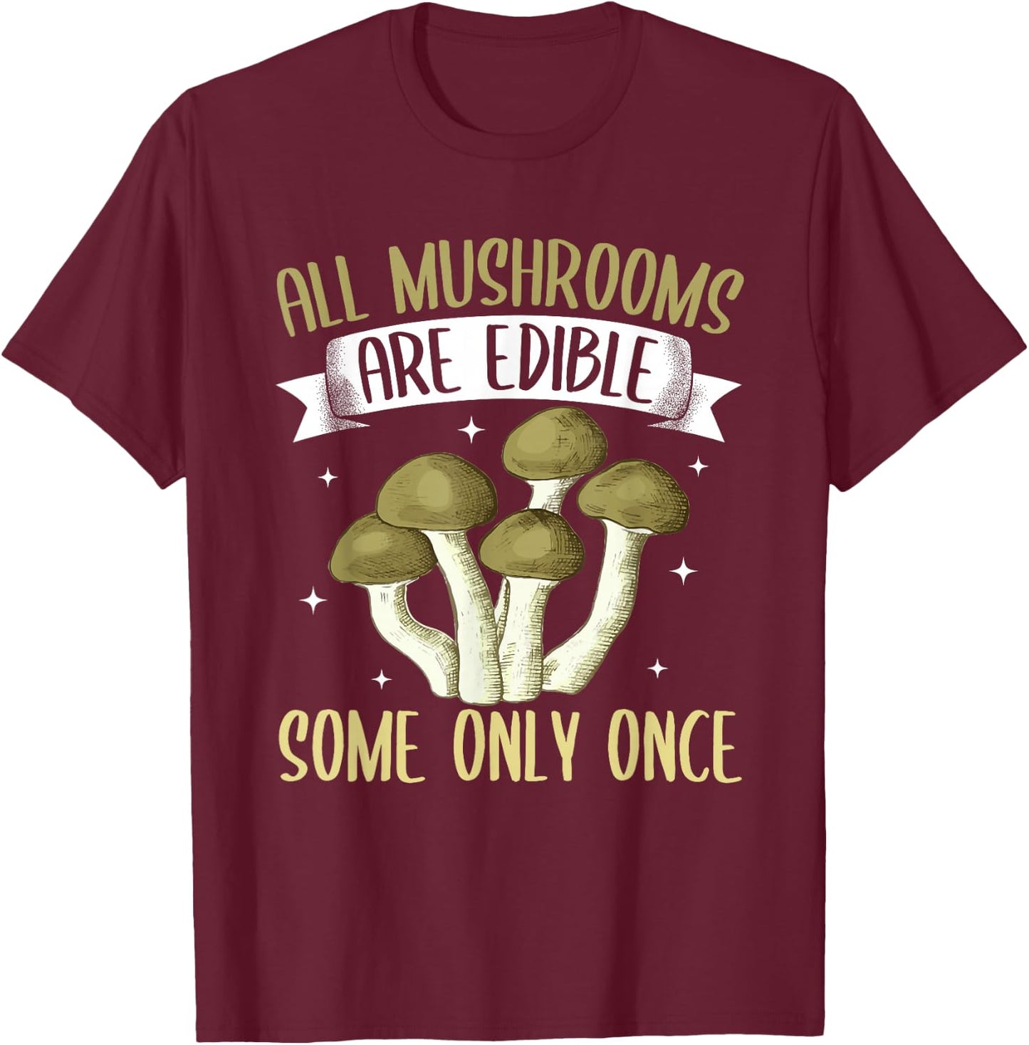 Funny All Mushrooms Are Edible Morel Mushroom Hunting T-Shirt - T-Shirt | Maroon