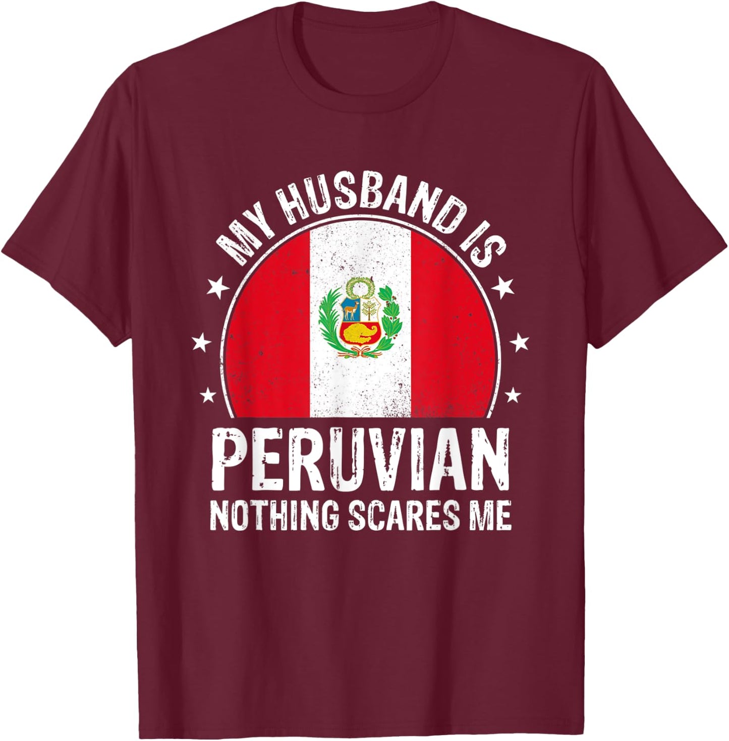 My Husband Is Peruvian Nothing Scares Me Peruvian Husband T-Shirt - T-Shirt | Maroon
