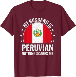 My Husband Is Peruvian Nothing Scares Me Peruvian Husband T-Shirt - T-Shirt | Maroon
