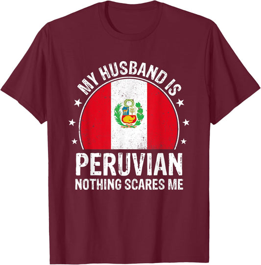 My Husband Is Peruvian Nothing Scares Me Peruvian Husband T-Shirt - T-Shirt | Maroon