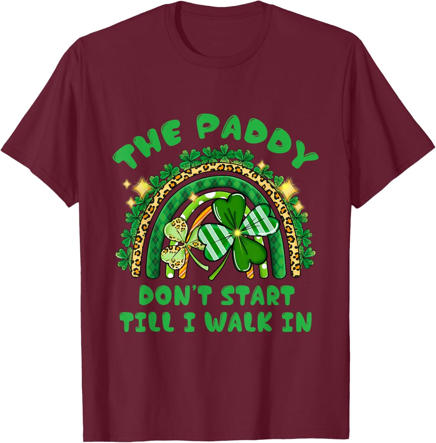 The Paddy Don't Start Til I Walk In St Patricks Day Party T-Shirt - T-Shirt | Maroon