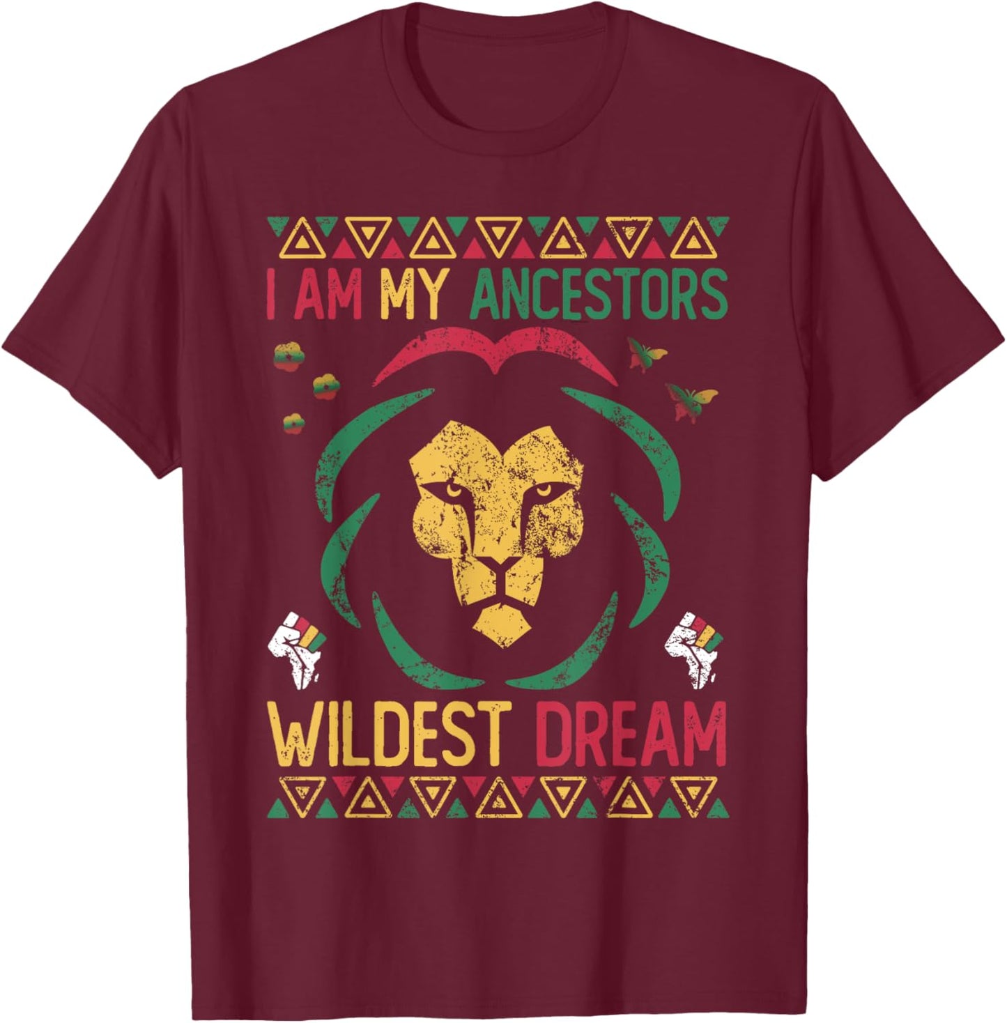 I Am My Ancestors Wildest Dreams Black History Juneteenth T-Shirt - T-Shirt | Maroon
