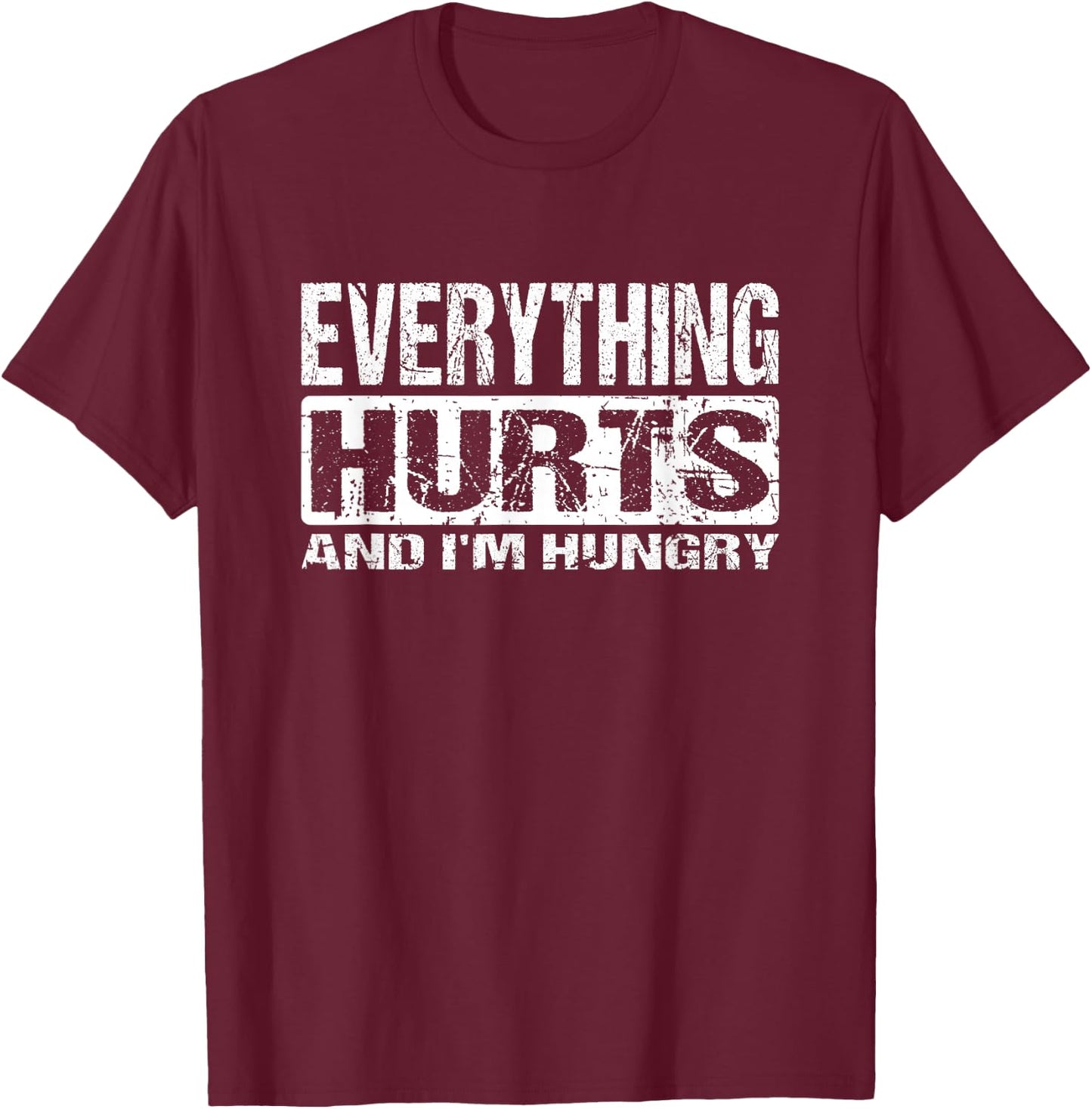 Everything Hurts And I'm Hungry - Funny Workout Joke T-Shirt - T-Shirt | Maroon