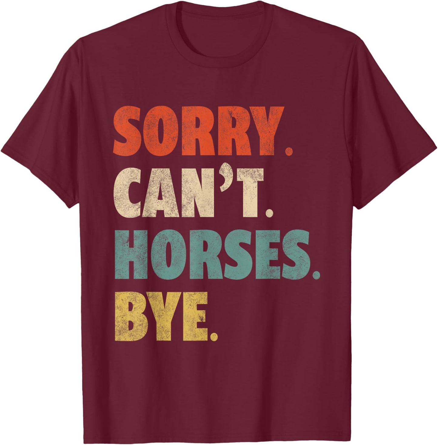 Sorry Can't Horses Bye Funny Riding Equestrian Vintage T-Shirt - T-Shirt | Maroon