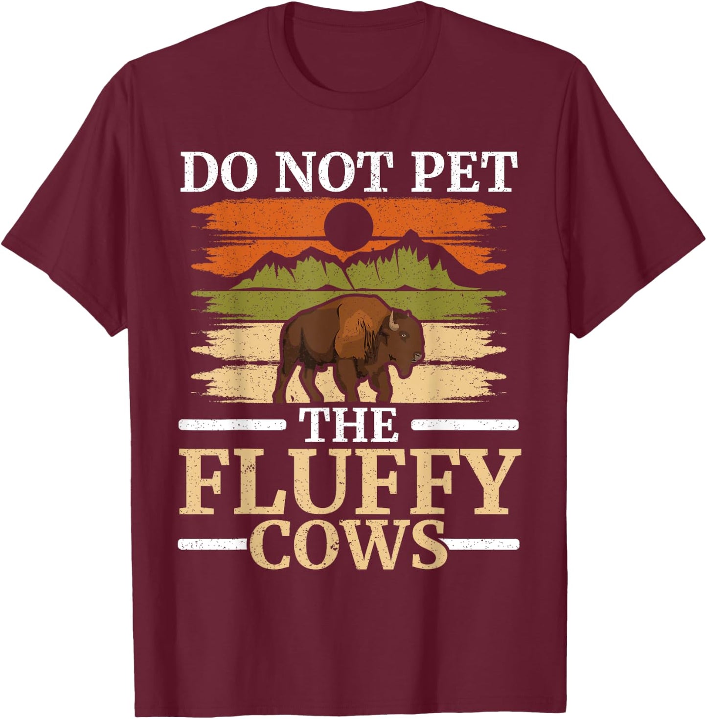 Do Not Pet The Fluffy Cows Bull Bison Lover Buffalo T-Shirt - T-Shirt | Maroon