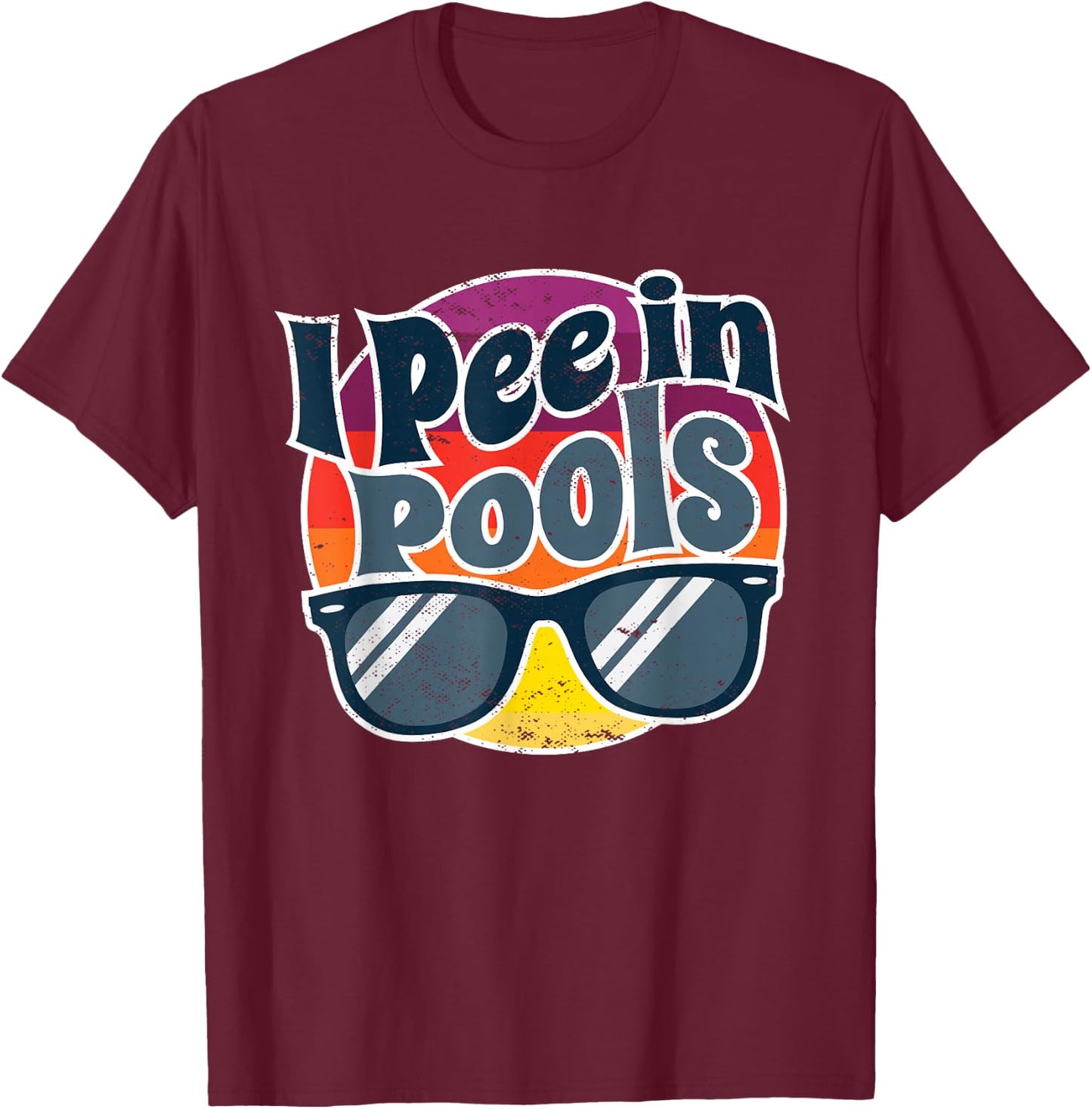 I Pee In Pools Funny Peeing In Pools Humor Swiming Party T-Shirt - T-Shirt | Maroon