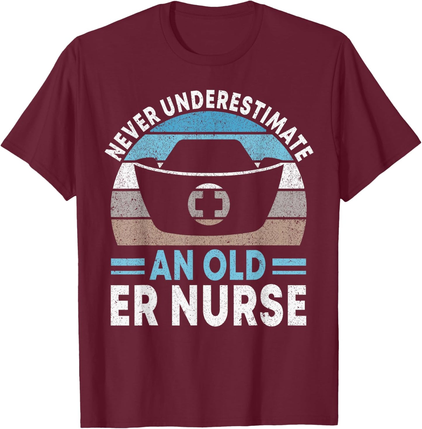 Never underestimate an old ER Nurse Emergency Room Nurse T-Shirt - T-Shirt | Maroon