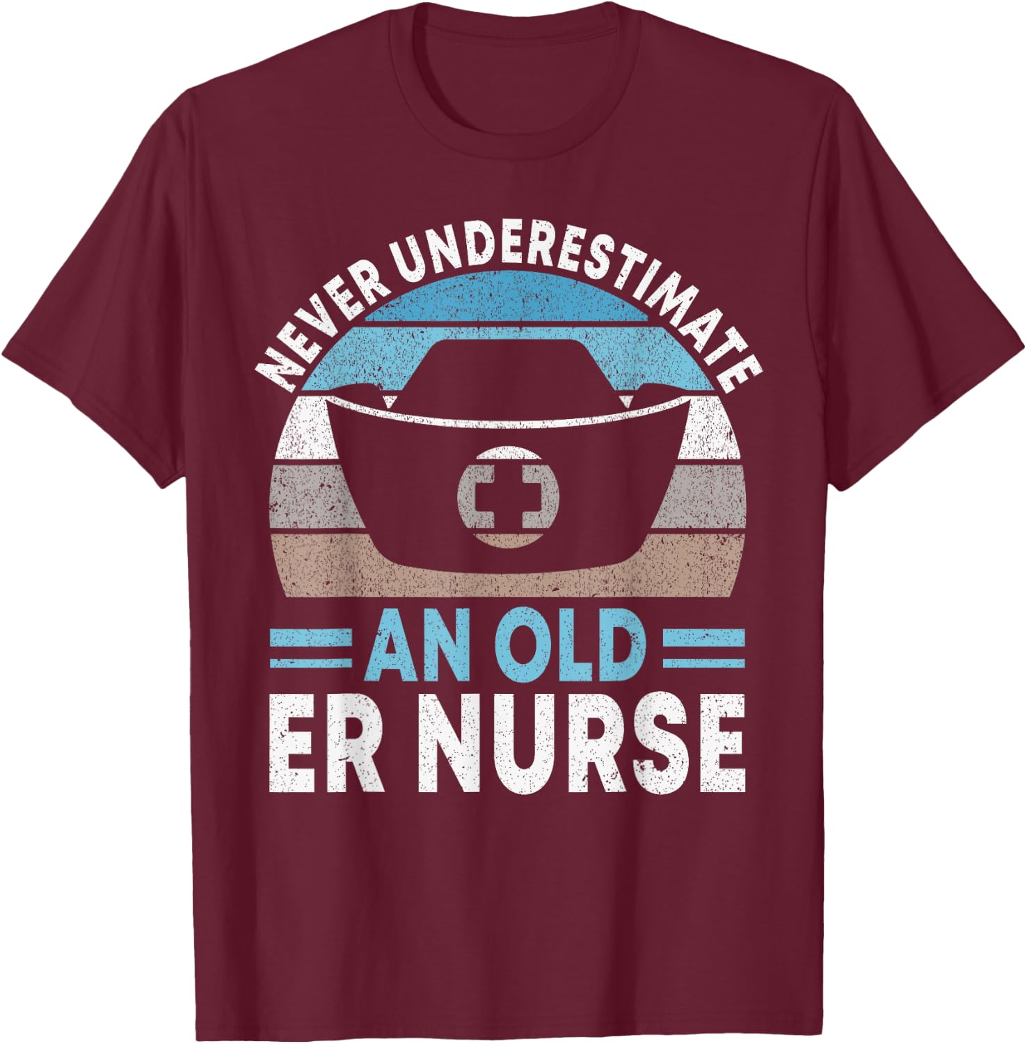 Never underestimate an old ER Nurse Emergency Room Nurse T-Shirt - T-Shirt | Maroon