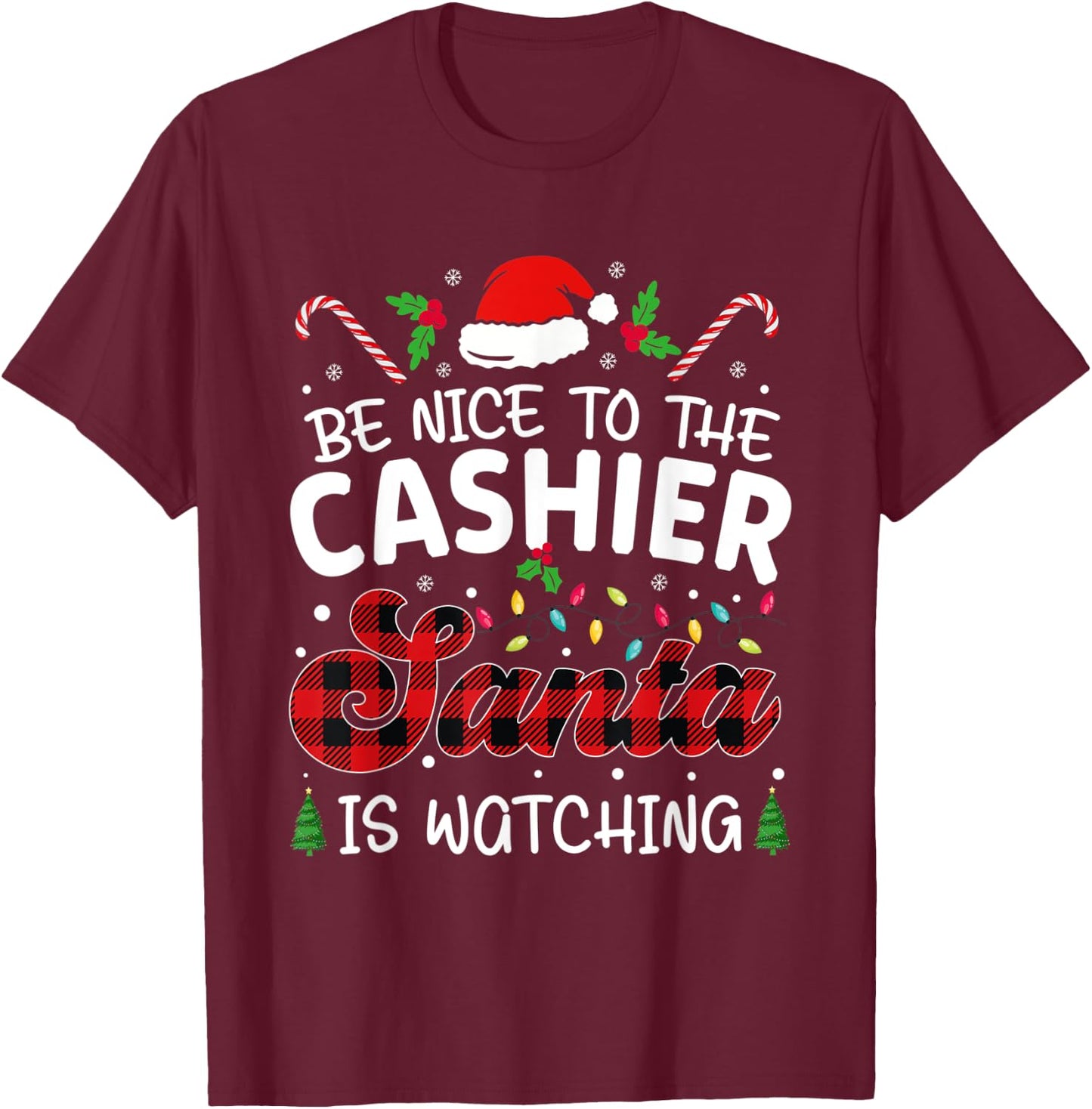 Be Nice to The cashier Santa Is Watching cashier christmas T-Shirt - T-Shirt | Maroon