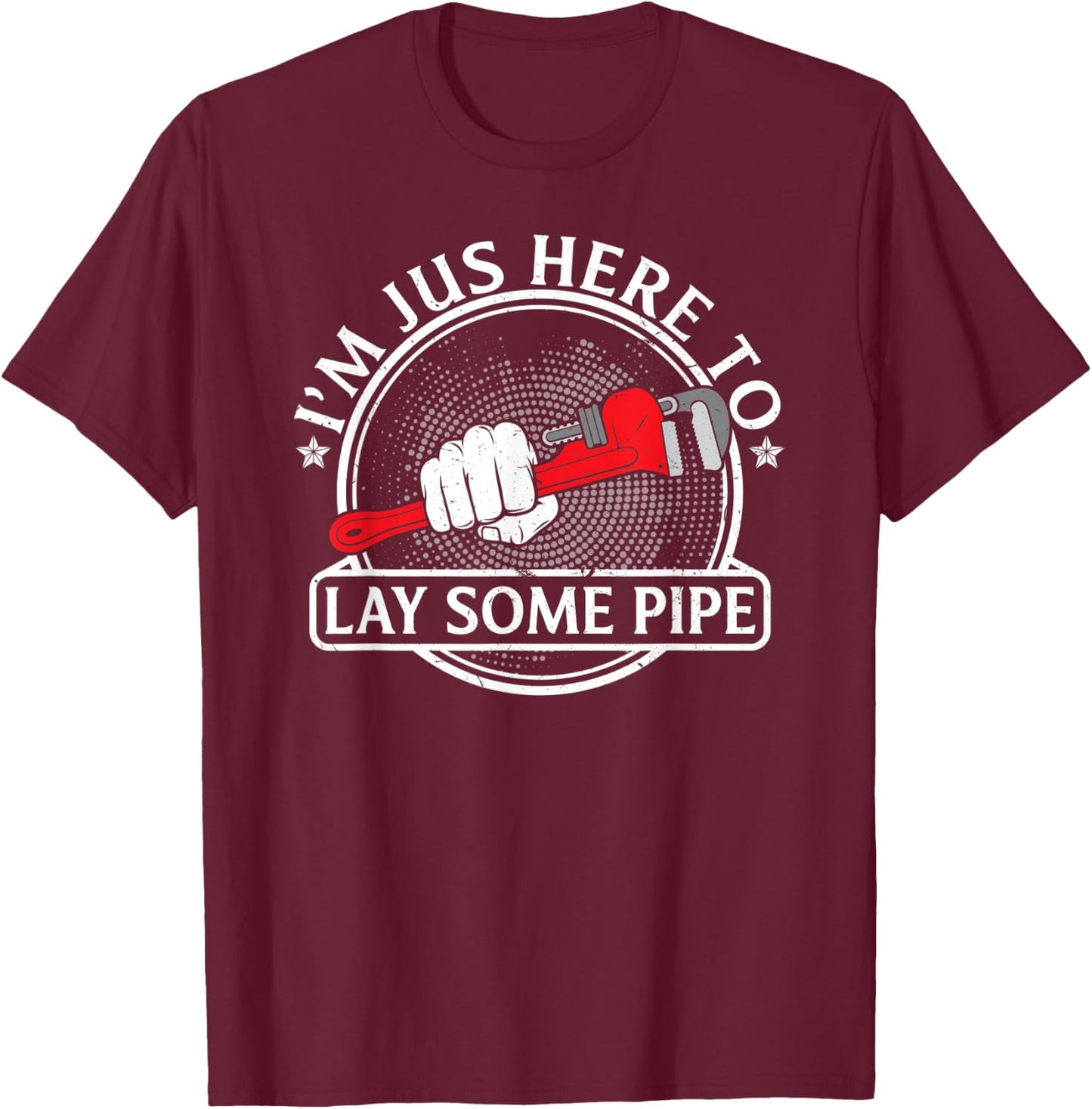 I'm just here to lay some Pipe Tradesman plumbing Pipefitter T-Shirt - T-Shirt | Maroon