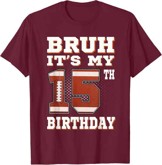 Bruh It's My 15th Birthday 15 Year Old Football Kids T-Shirt - T-Shirt | Maroon