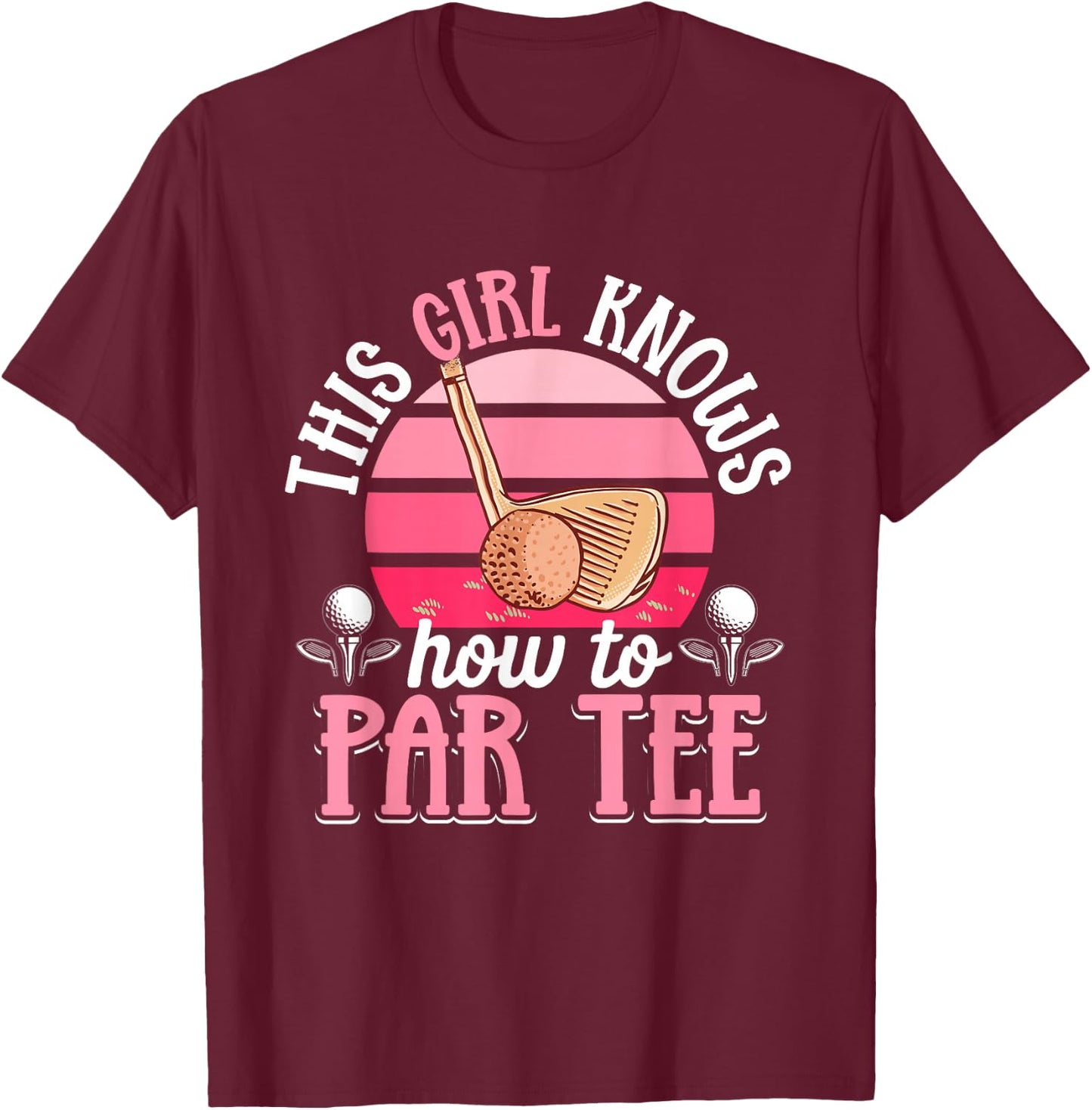 Golf Golfer This Girl knows how to par T-Shirt - T-Shirt | Maroon