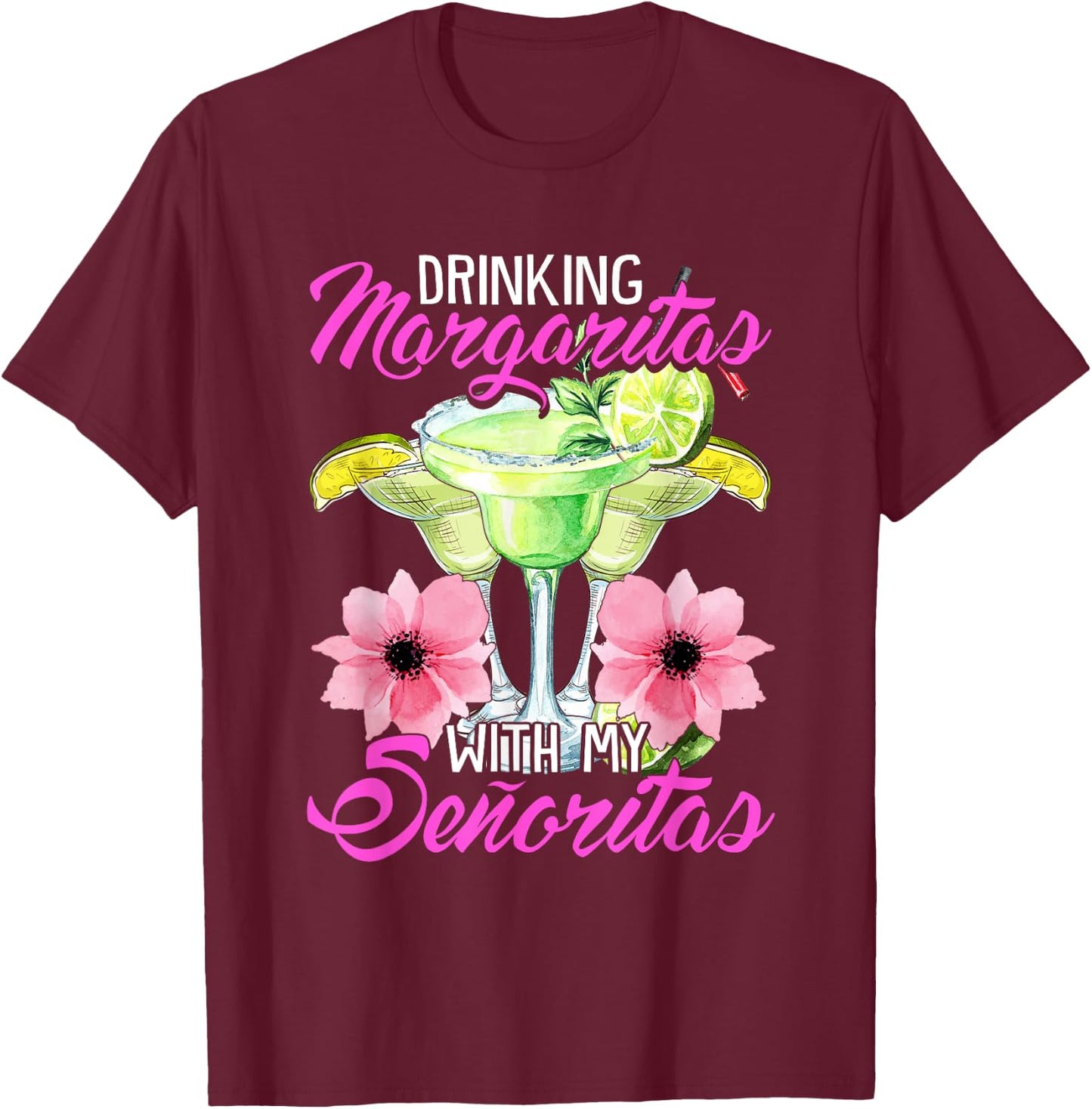 Drinking Margaritas With My Senoritas, Cute Drinking Ladies T-Shirt - T-Shirt | Maroon