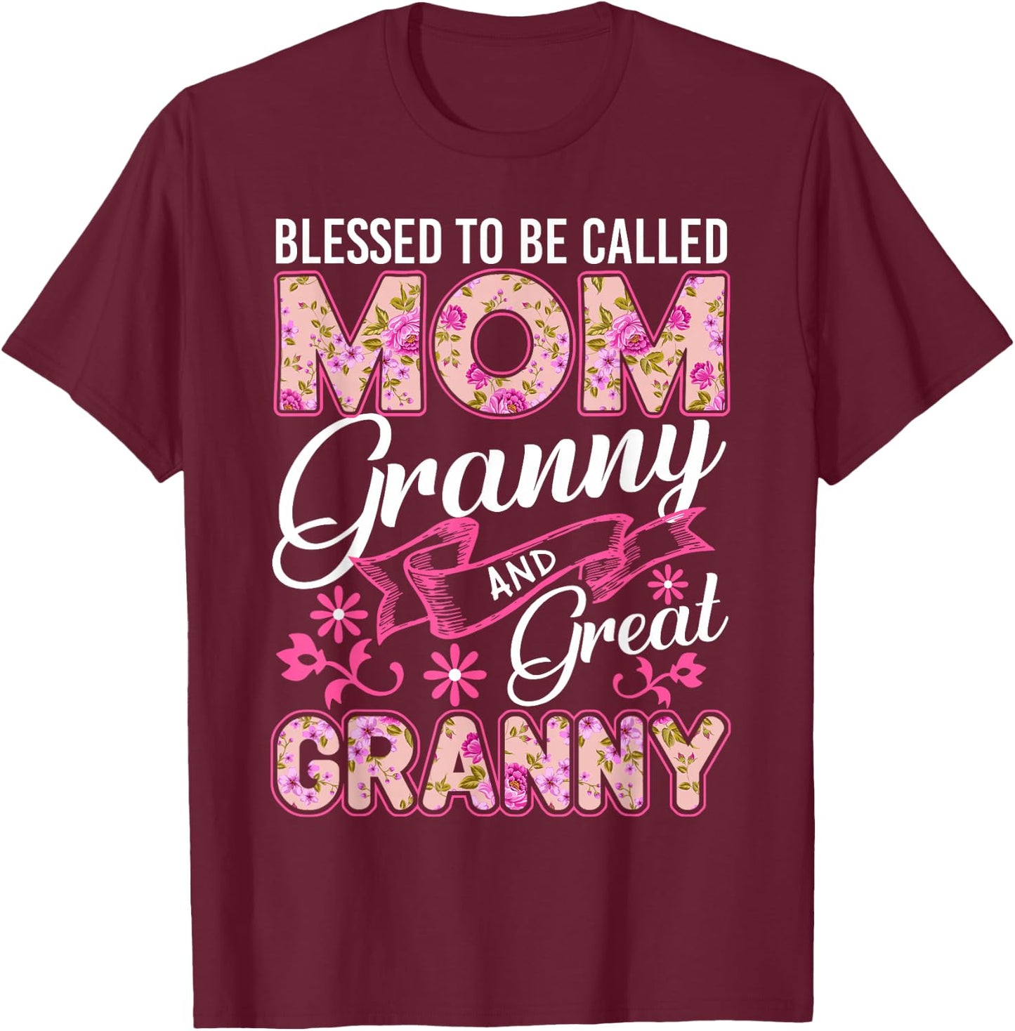 Blessed To Be Called Mom Granny And Great Granny Mothers Day T-Shirt - T-Shirt | Maroon