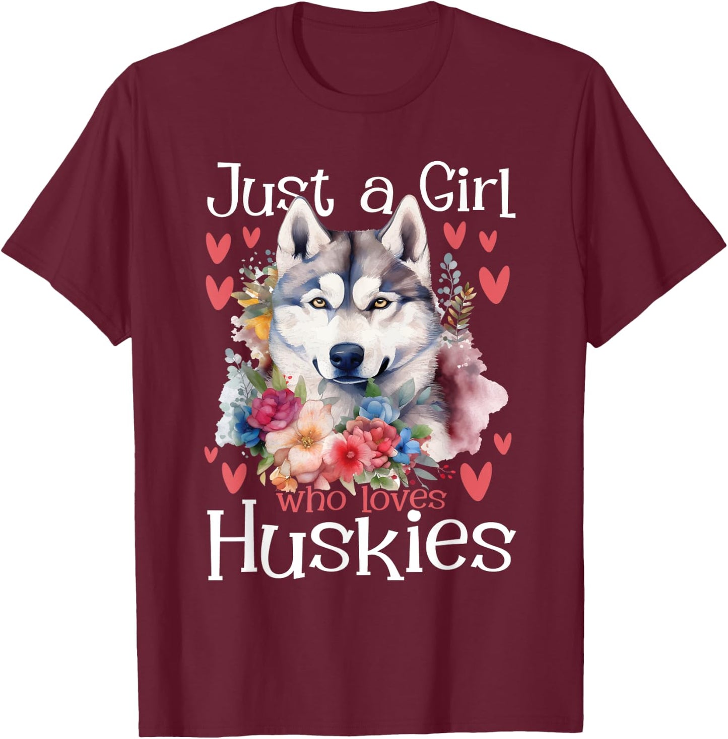 Just A Girl Who Loves Huskies - Siberian Husky Dog Lover T-Shirt - T-Shirt | Maroon
