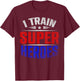 I Train Super Heroes Teacher Strength Training Fitness School Women T-Shirt - T-Shirt | Maroon