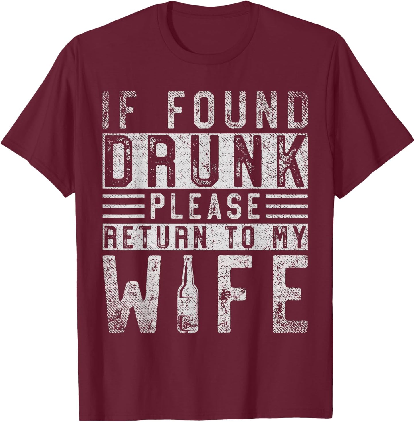 If Found Drunk Please Return To My Wife T-Shirt - T-Shirt | Maroon