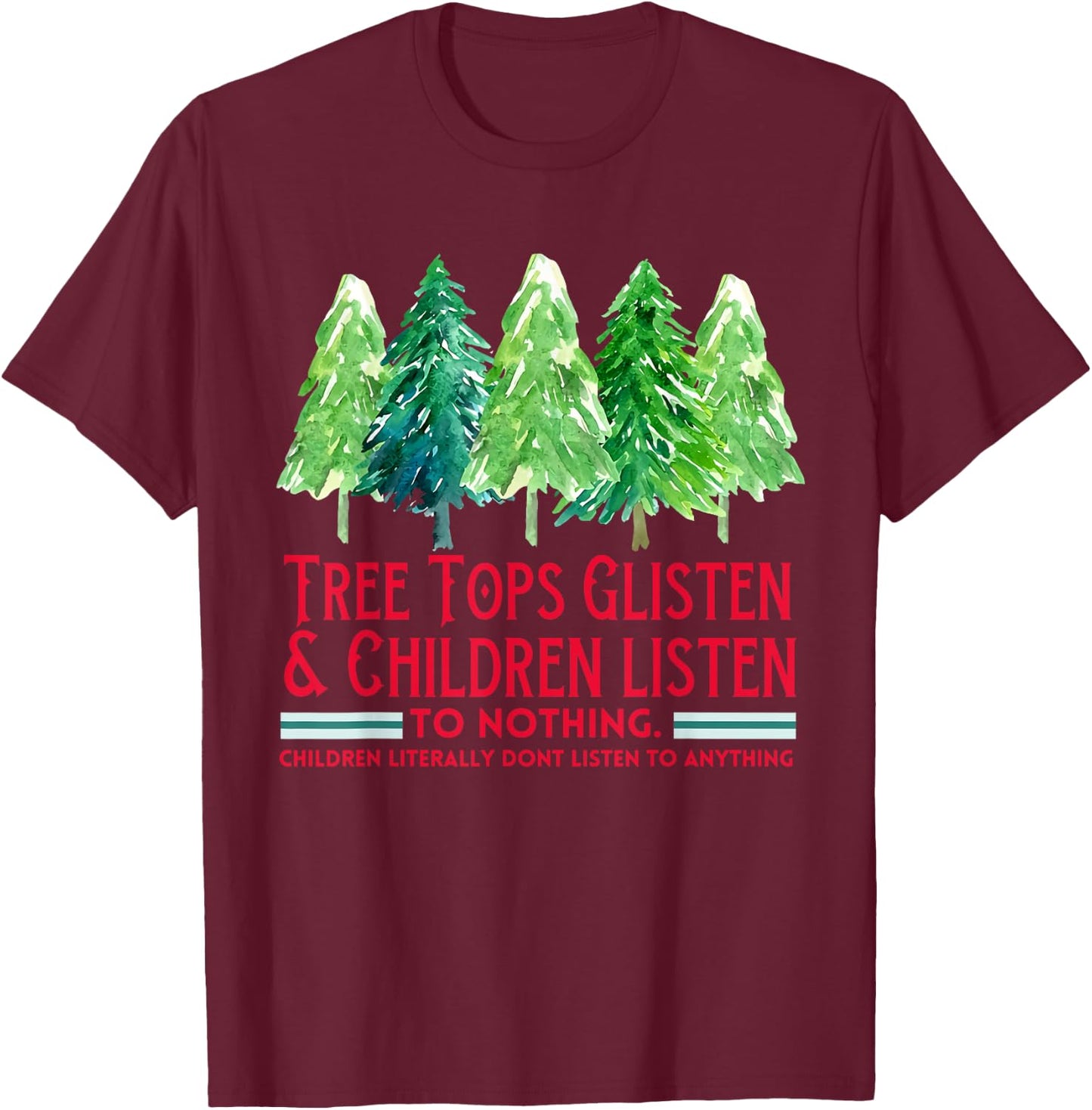Tree Tops Glisten And Children Listen To Nothing Xmas Tree T-Shirt - T-Shirt | Maroon