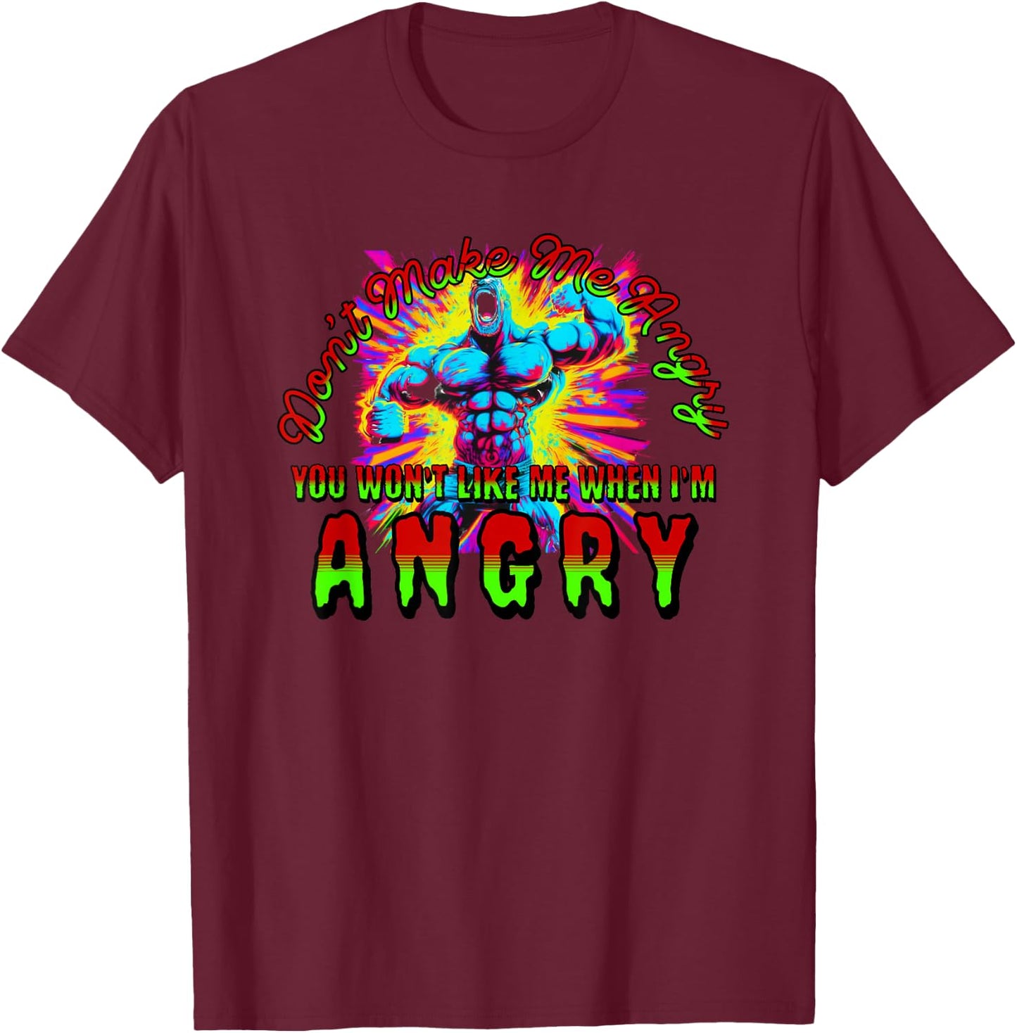 Don't Make Me Angry You Wouldn't Like Me When I'm Angry T-Shirt - T-Shirt | Maroon