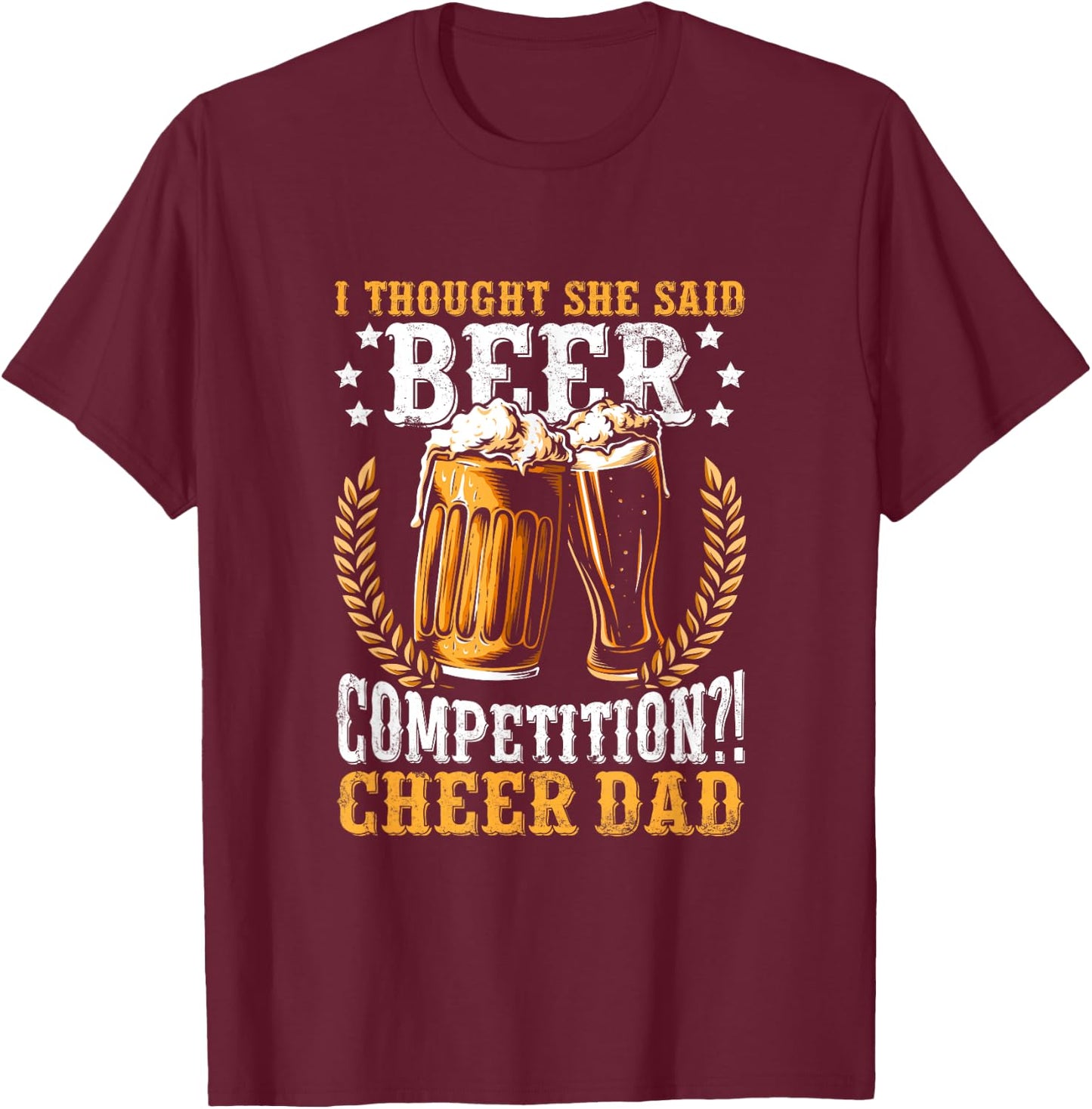 I Thought She Said Beer Competition Funny Cheer Dad T-Shirt - T-Shirt | Maroon