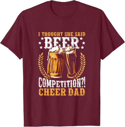 I Thought She Said Beer Competition Funny Cheer Dad T-Shirt - T-Shirt | Maroon