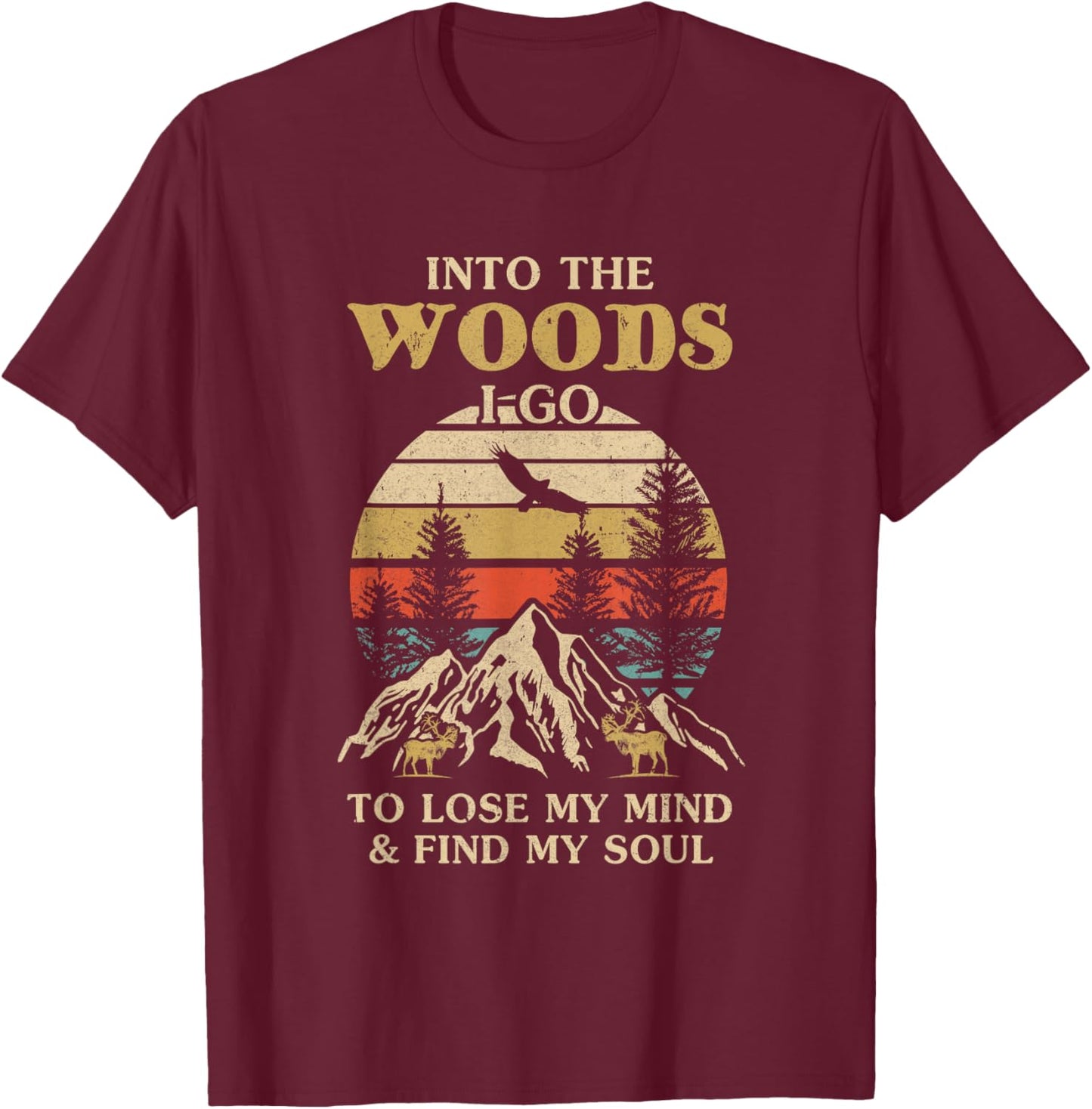 Into The Woods I Go To Lose My Mind And Find My Soul T-Shirt - T-Shirt | Maroon