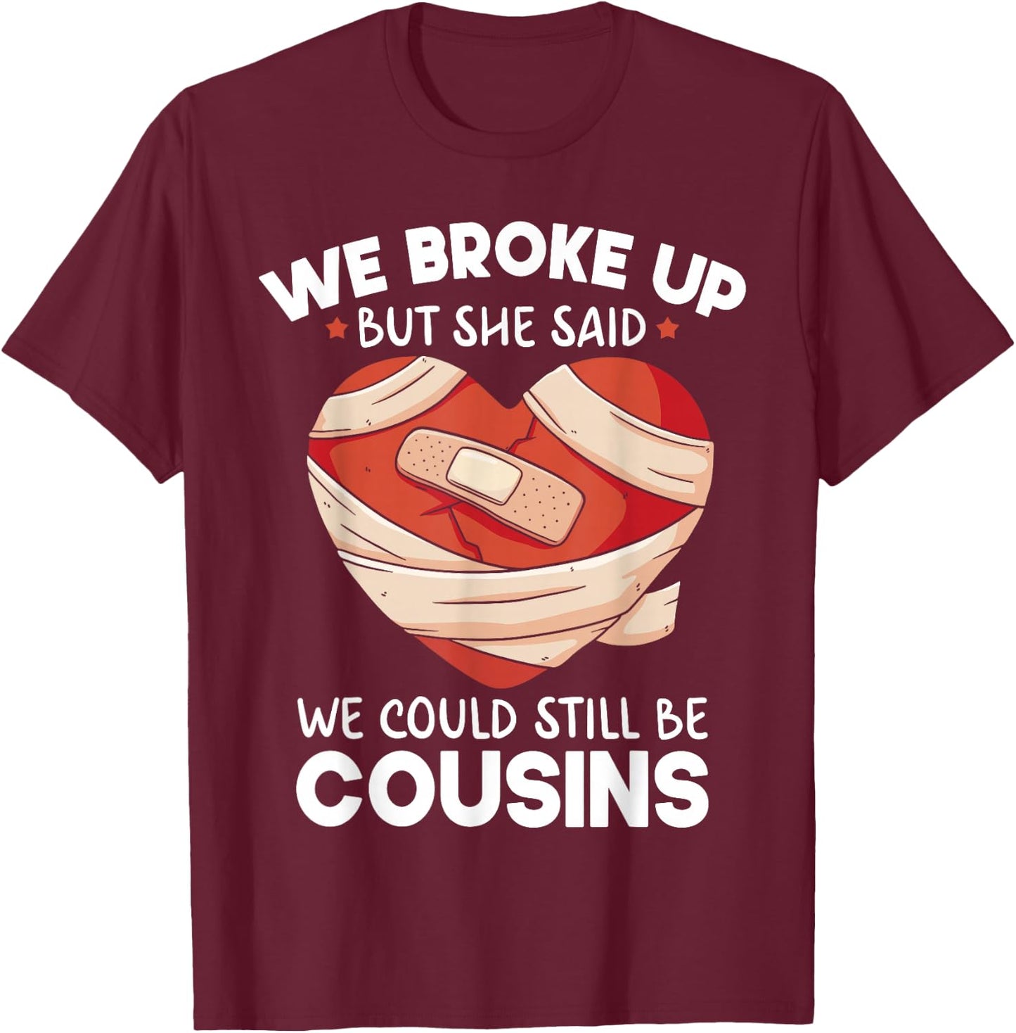 Breakup Cousins Relationship Trailer Park Gag Gifts T-Shirt - T-Shirt | Maroon