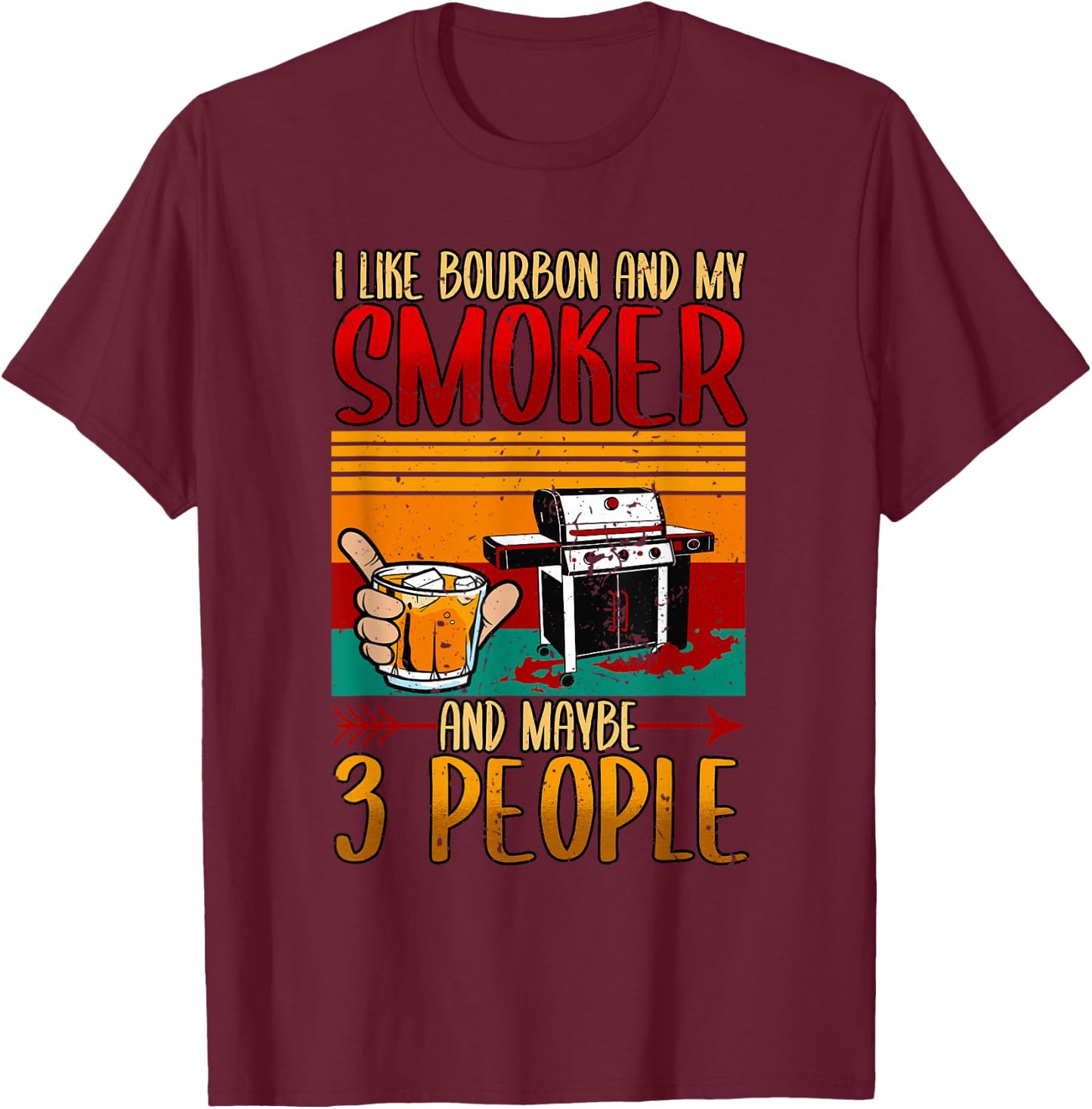 I Like Bourbon And My Smoker And Maybe 3 People BBQ Smoker T-Shirt - T-Shirt | Maroon